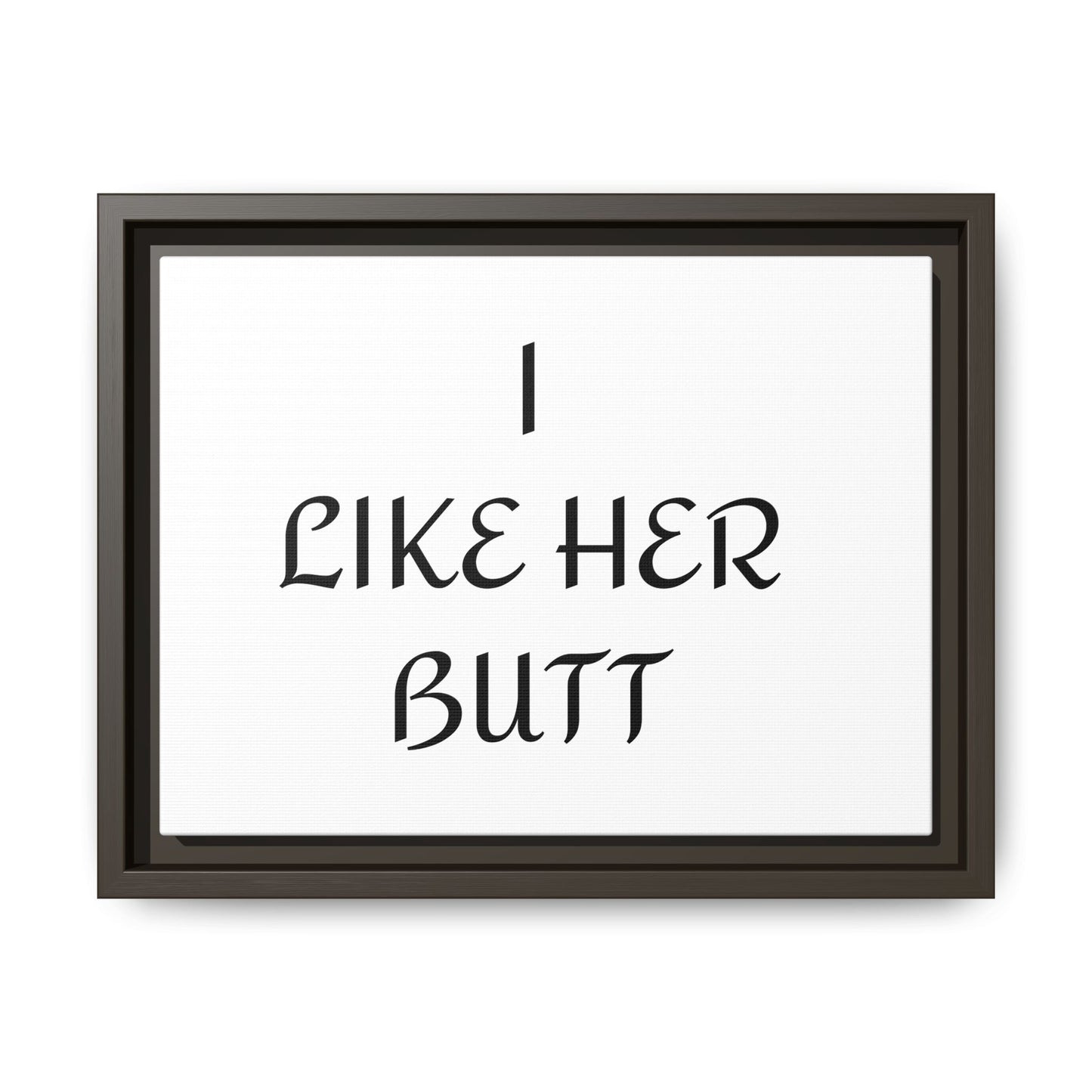 Framed Wall Art - I Like Her Butt - Humorous Decor, Gift for Her, Funny Home Accent, Bedroom Wall Art, Relationship Humor