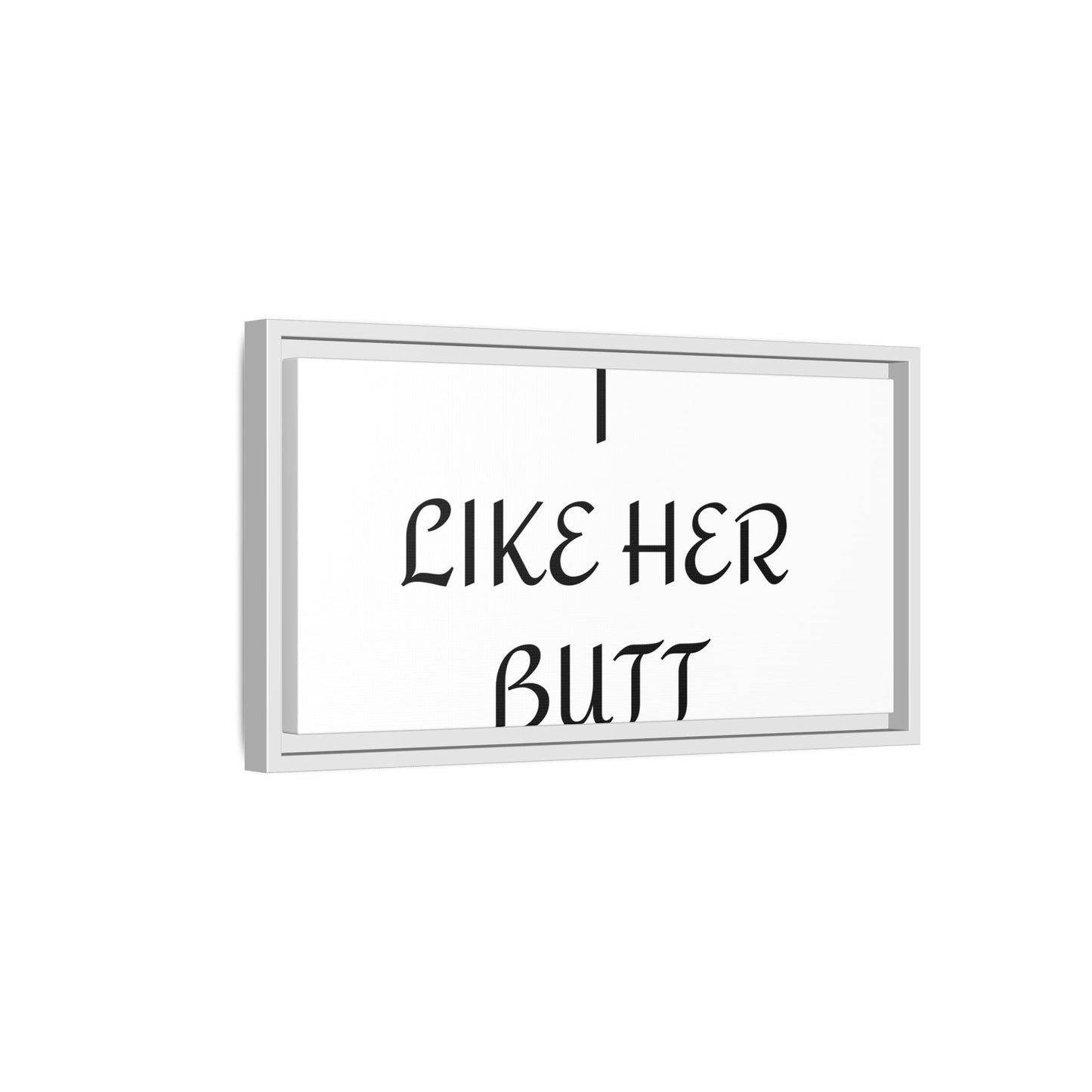 Framed Wall Art - I Like Her Butt - Humorous Decor, Gift for Her, Funny Home Accent, Bedroom Wall Art, Relationship Humor