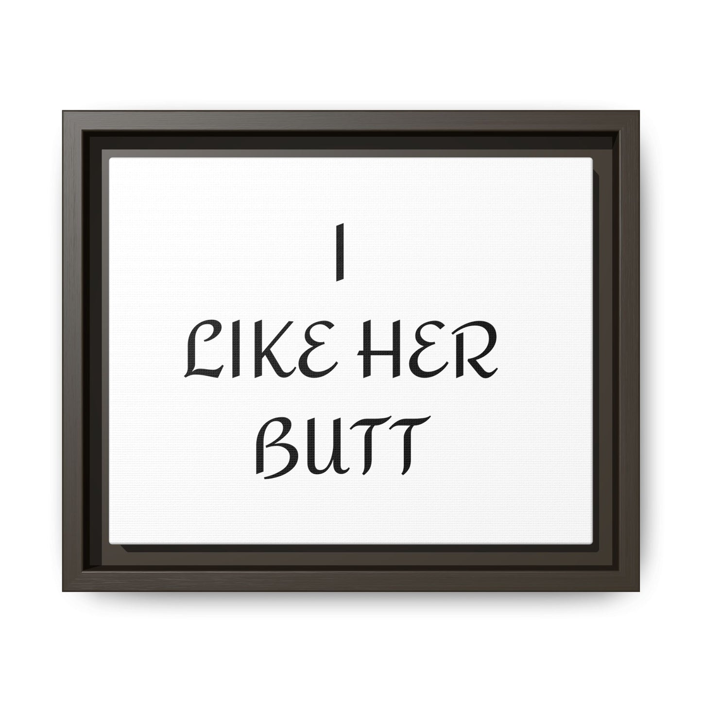 Framed Wall Art - I Like Her Butt - Humorous Decor, Gift for Her, Funny Home Accent, Bedroom Wall Art, Relationship Humor
