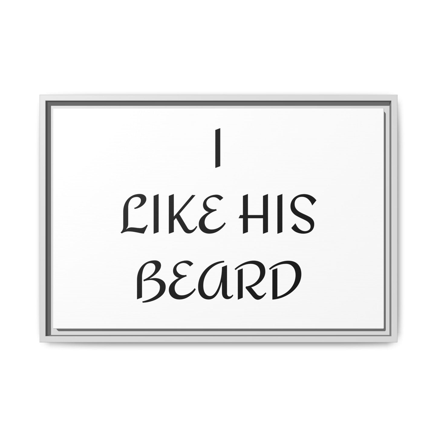 Framed Wall Art Print, I Like His Beard Decor, Home Decor, Gift for Him, Beard Lover Wall Art, Funny Quotes Art, Men's Room Decoration