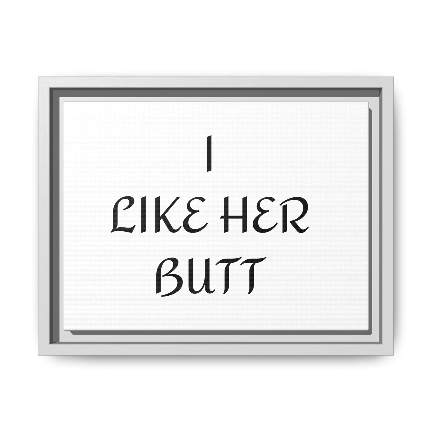 Framed Wall Art - I Like Her Butt - Humorous Decor, Gift for Her, Funny Home Accent, Bedroom Wall Art, Relationship Humor