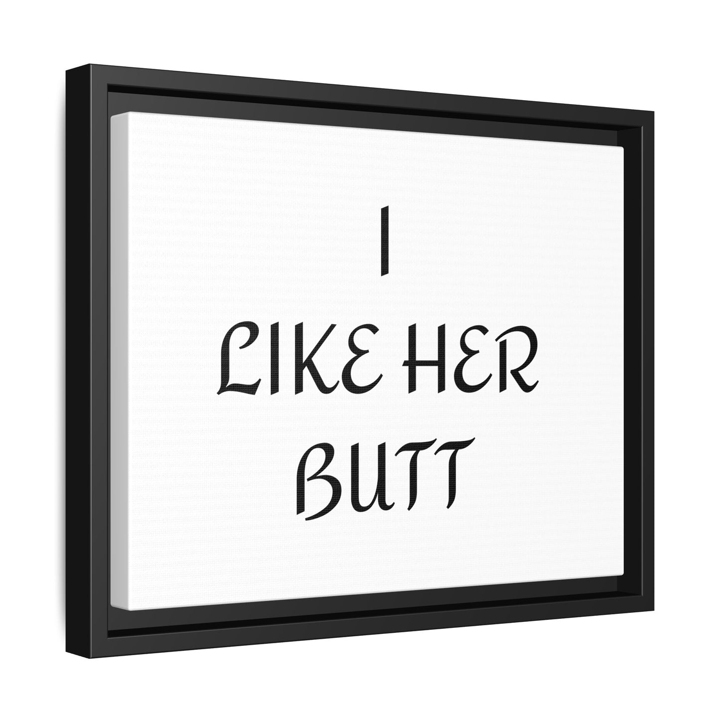 Framed Wall Art - I Like Her Butt - Humorous Decor, Gift for Her, Funny Home Accent, Bedroom Wall Art, Relationship Humor