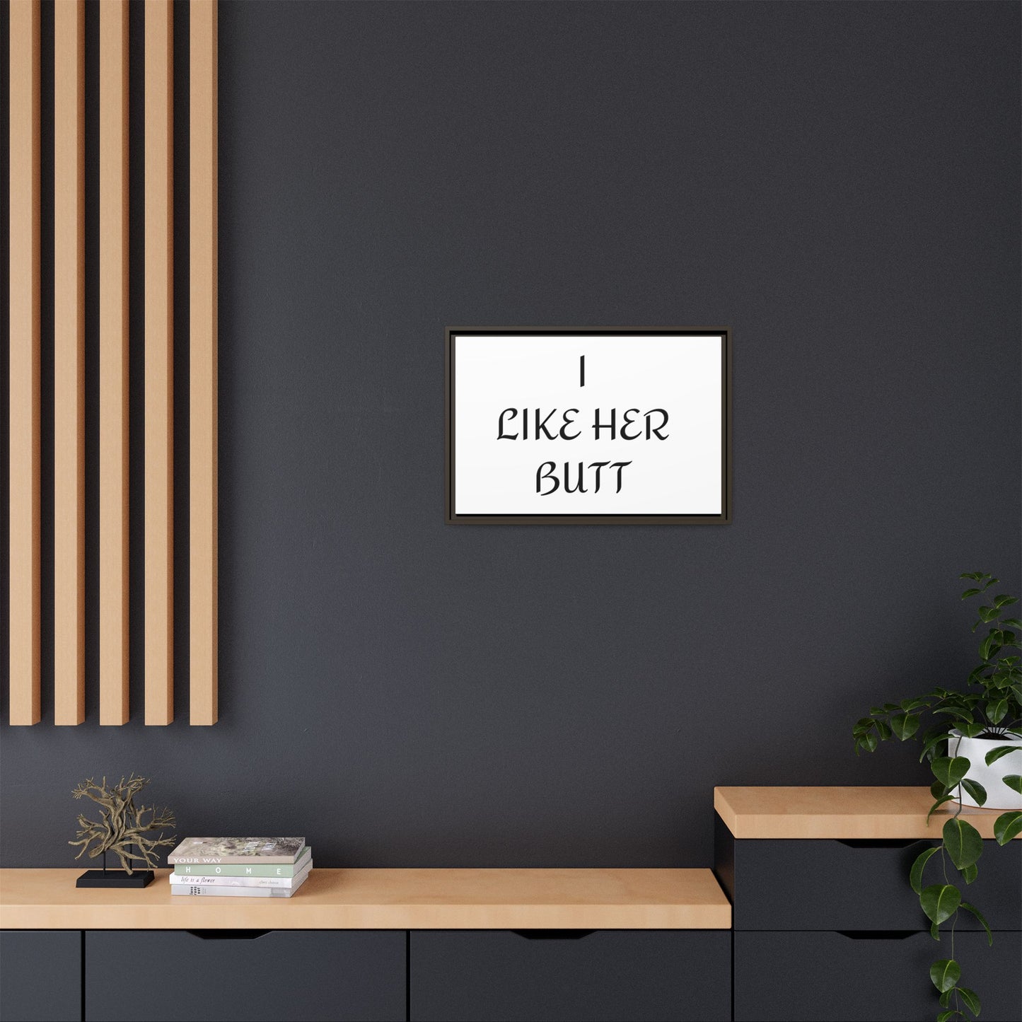 Framed Wall Art - I Like Her Butt - Humorous Decor, Gift for Her, Funny Home Accent, Bedroom Wall Art, Relationship Humor