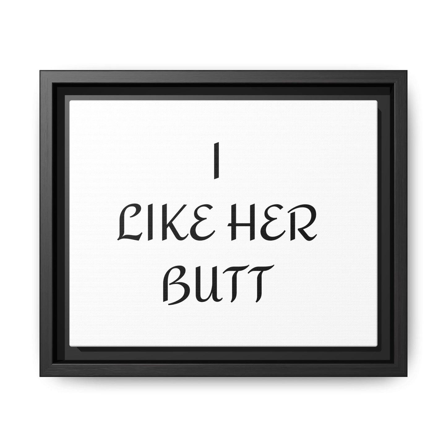 Framed Wall Art - I Like Her Butt - Humorous Decor, Gift for Her, Funny Home Accent, Bedroom Wall Art, Relationship Humor