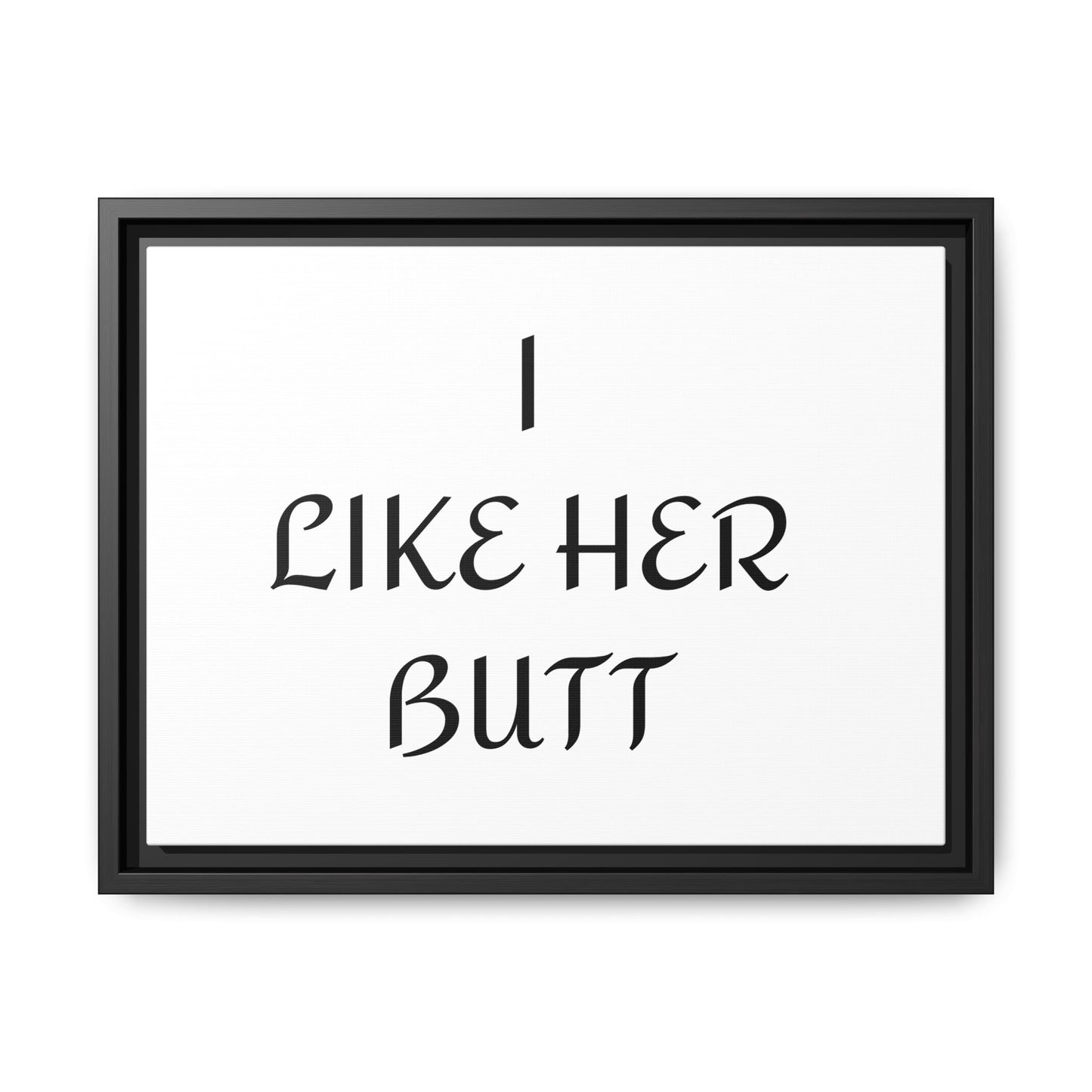 Framed Wall Art - I Like Her Butt - Humorous Decor, Gift for Her, Funny Home Accent, Bedroom Wall Art, Relationship Humor