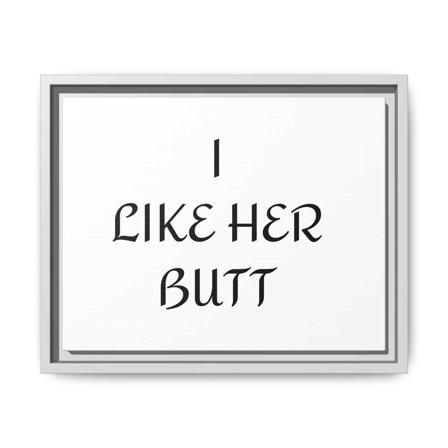 Framed Wall Art - I Like Her Butt - Humorous Decor, Gift for Her, Funny Home Accent, Bedroom Wall Art, Relationship Humor