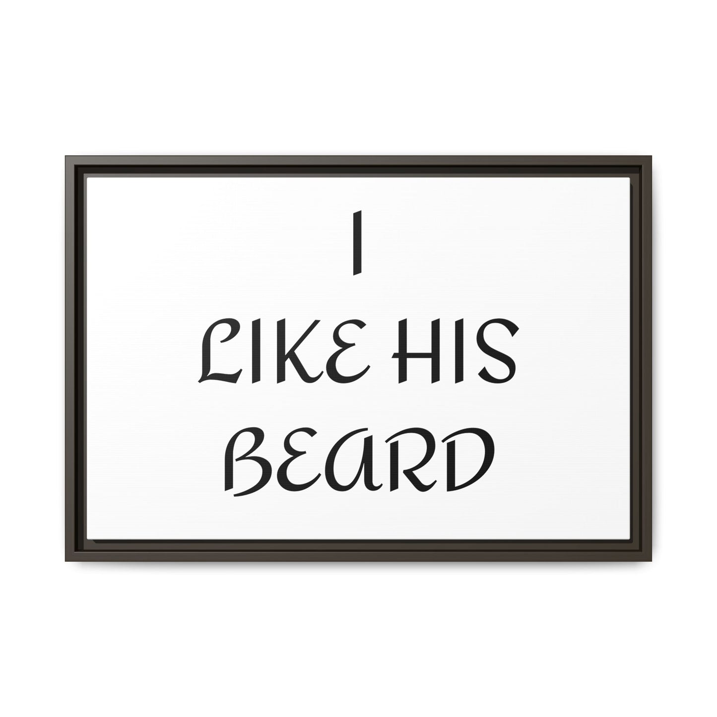 Framed Wall Art Print, I Like His Beard Decor, Home Decor, Gift for Him, Beard Lover Wall Art, Funny Quotes Art, Men's Room Decoration
