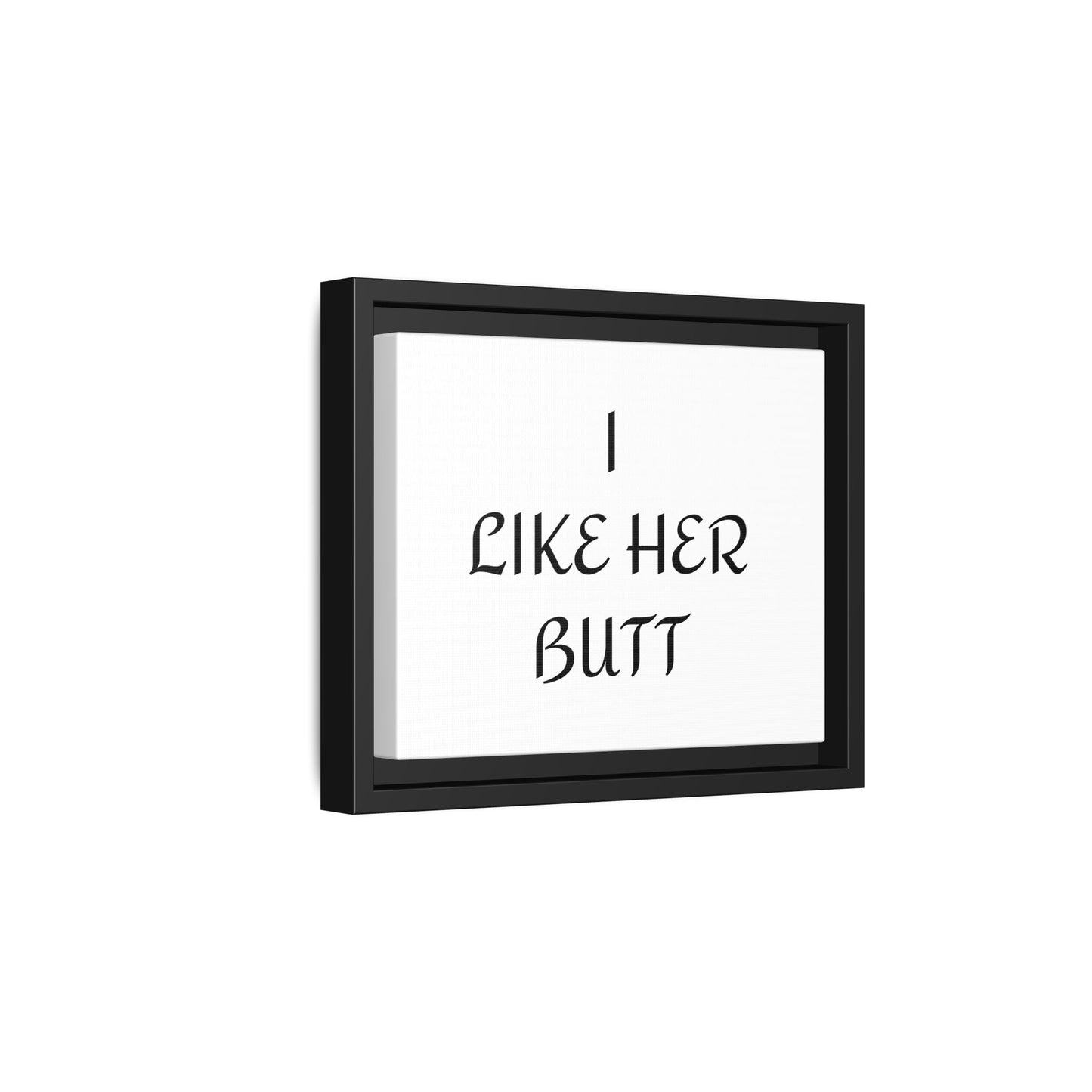 Framed Wall Art - I Like Her Butt - Humorous Decor, Gift for Her, Funny Home Accent, Bedroom Wall Art, Relationship Humor
