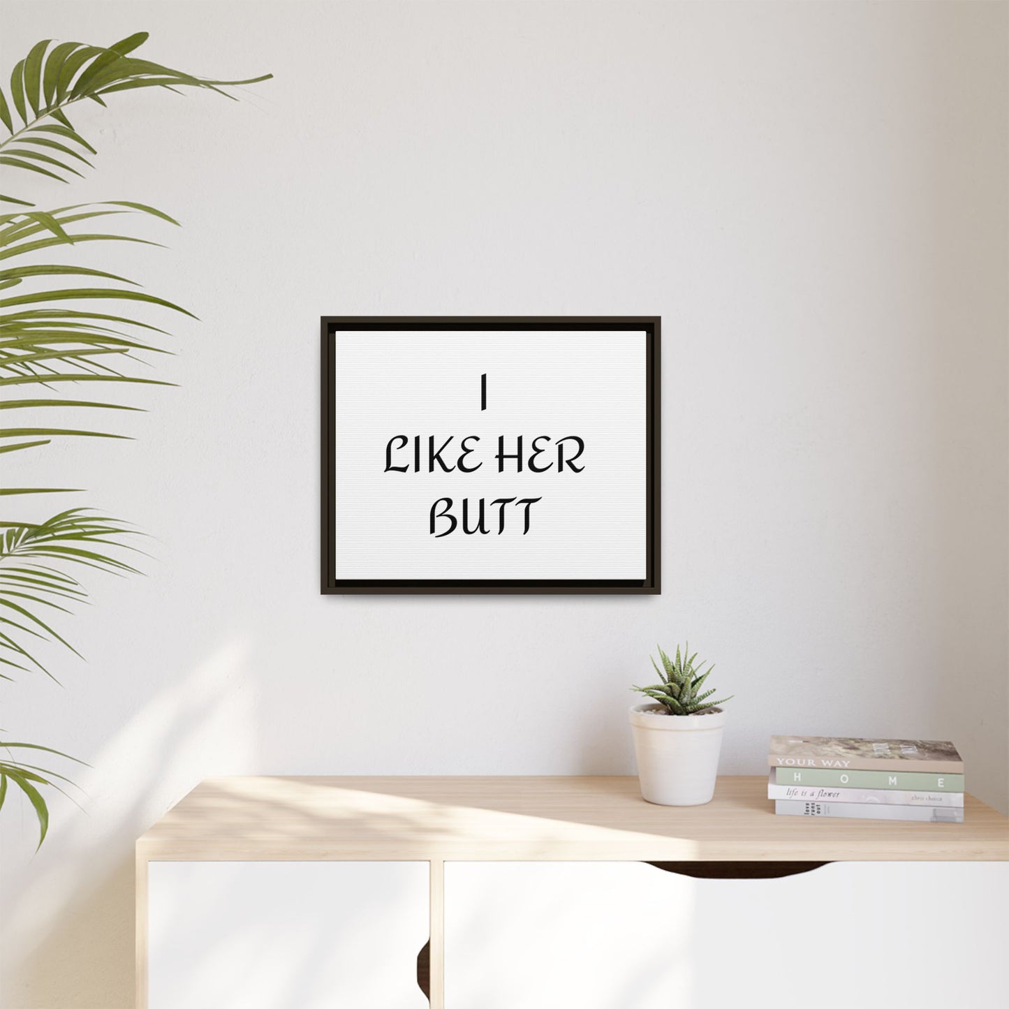 Framed Wall Art - I Like Her Butt - Humorous Decor, Gift for Her, Funny Home Accent, Bedroom Wall Art, Relationship Humor