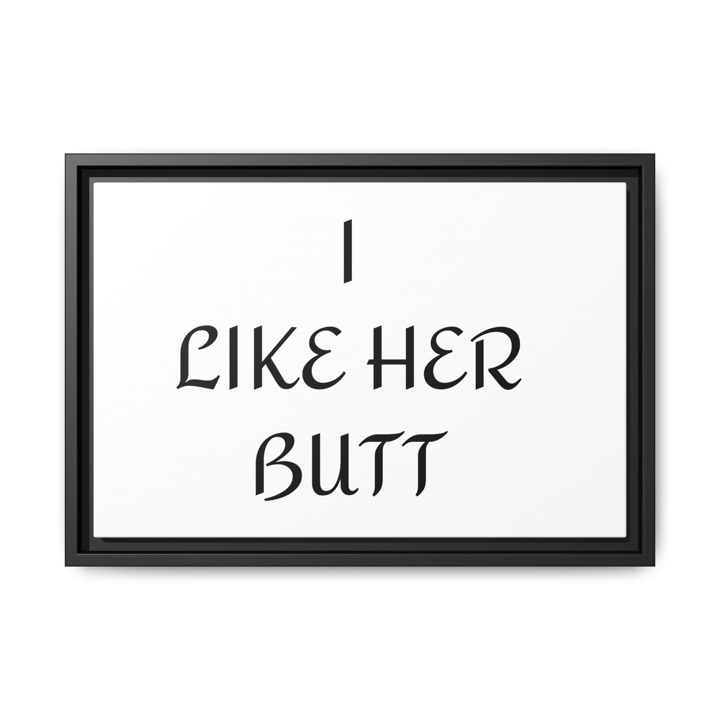 Framed Wall Art - I Like Her Butt - Humorous Decor, Gift for Her, Funny Home Accent, Bedroom Wall Art, Relationship Humor