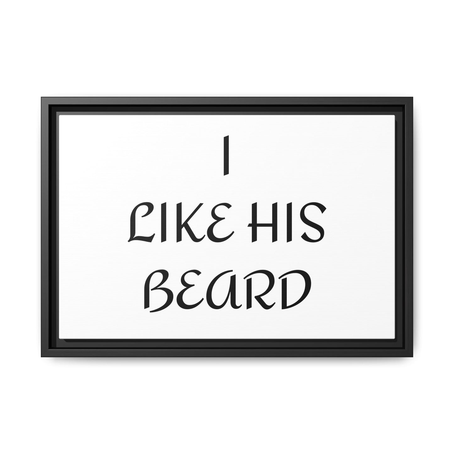 Framed Wall Art Print, I Like His Beard Decor, Home Decor, Gift for Him, Beard Lover Wall Art, Funny Quotes Art, Men's Room Decoration