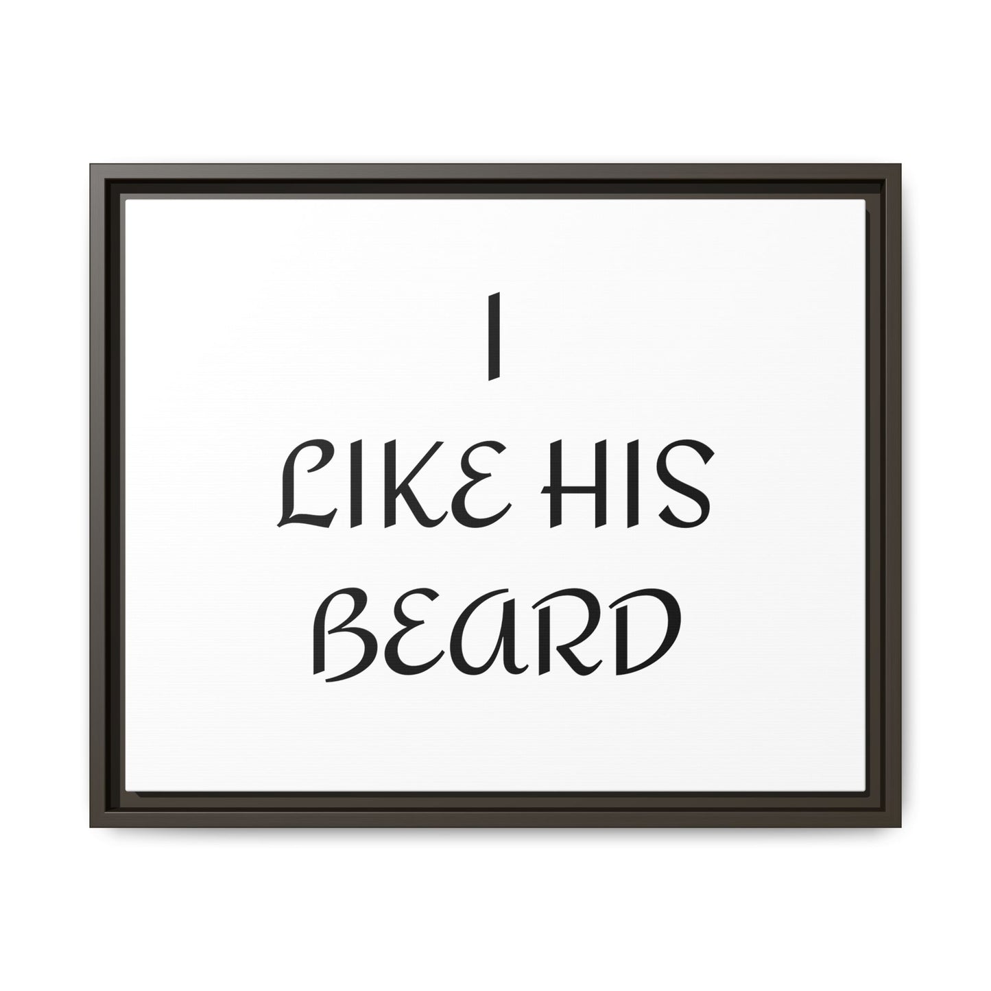 Framed Wall Art Print, I Like His Beard Decor, Home Decor, Gift for Him, Beard Lover Wall Art, Funny Quotes Art, Men's Room Decoration