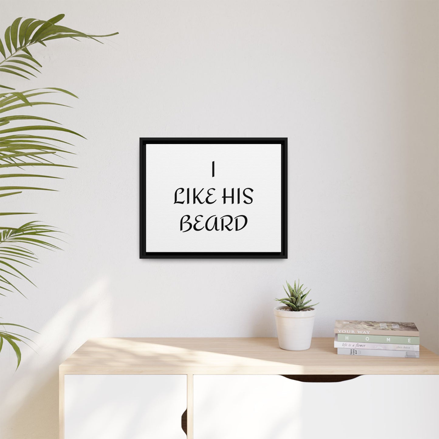 Framed Wall Art Print, I Like His Beard Decor, Home Decor, Gift for Him, Beard Lover Wall Art, Funny Quotes Art, Men's Room Decoration