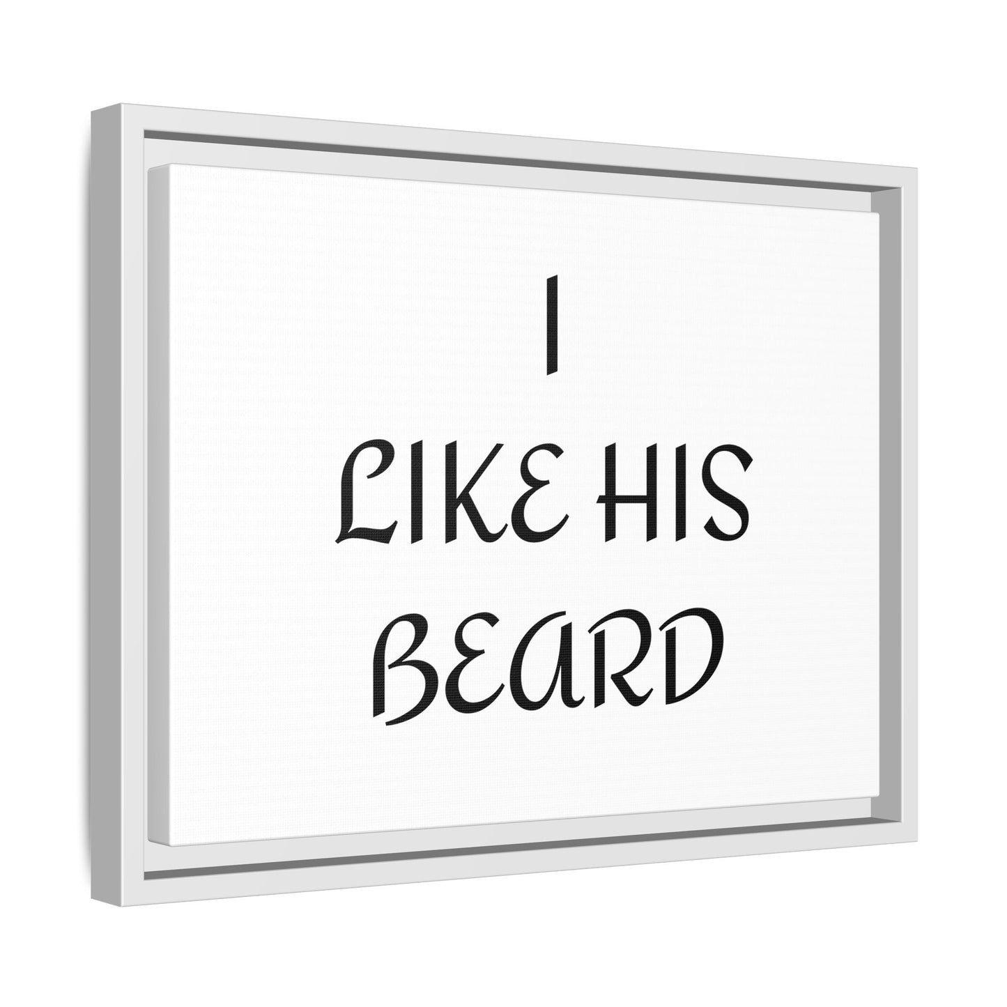Framed Wall Art Print, I Like His Beard Decor, Home Decor, Gift for Him, Beard Lover Wall Art, Funny Quotes Art, Men's Room Decoration