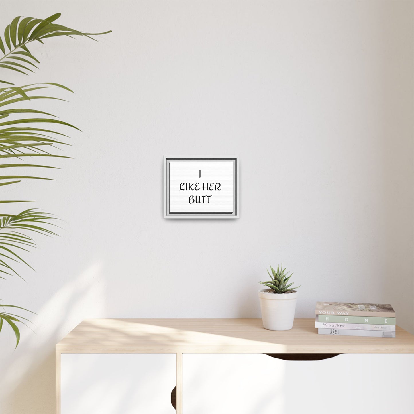 Framed Wall Art - I Like Her Butt - Humorous Decor, Gift for Her, Funny Home Accent, Bedroom Wall Art, Relationship Humor