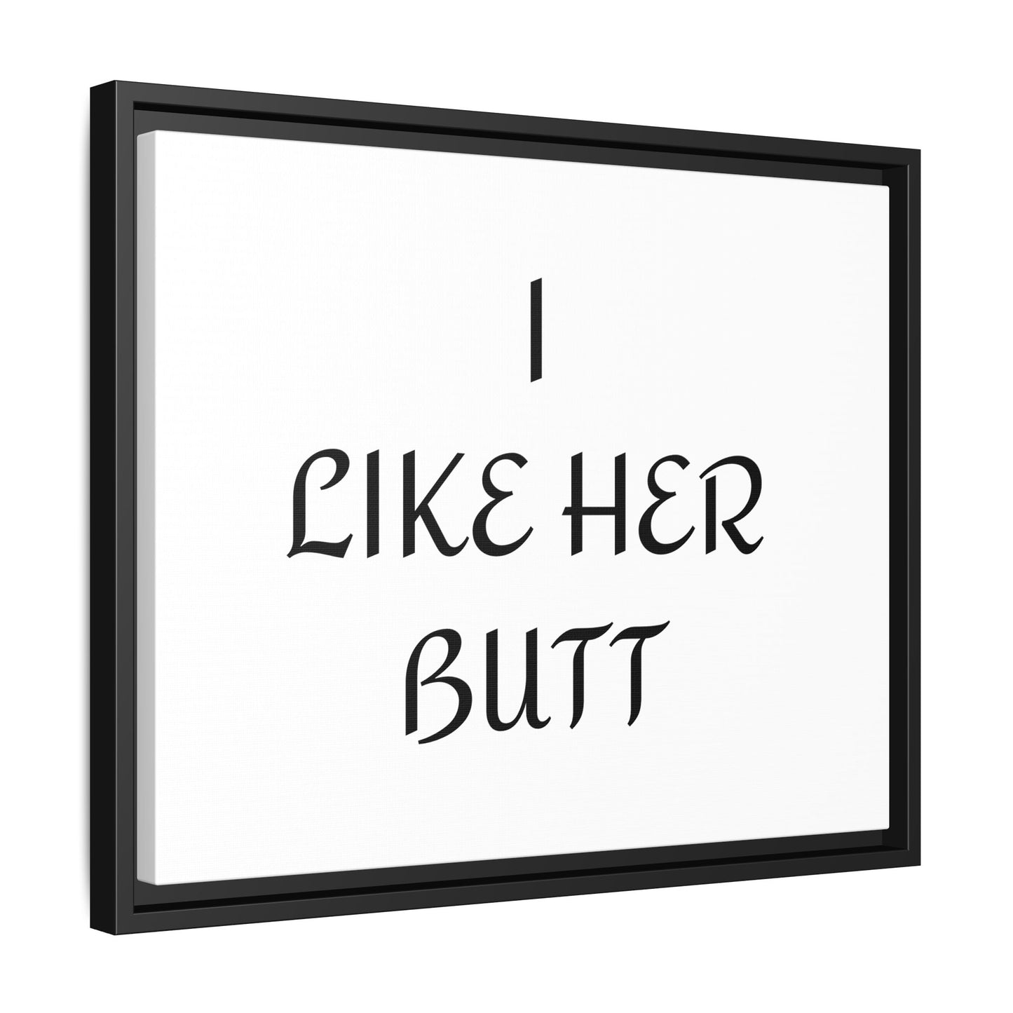 Framed Wall Art - I Like Her Butt - Humorous Decor, Gift for Her, Funny Home Accent, Bedroom Wall Art, Relationship Humor