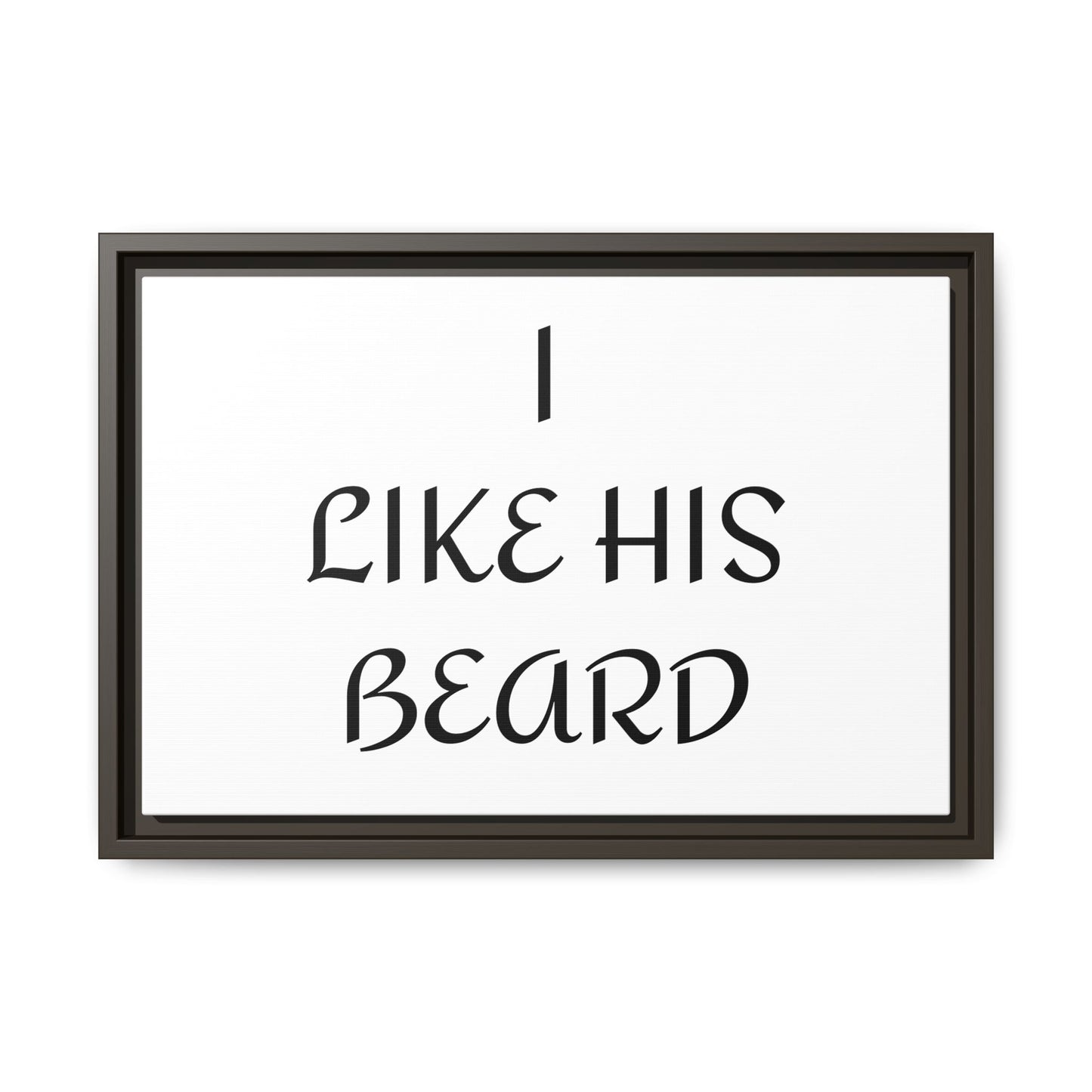 Framed Wall Art Print, I Like His Beard Decor, Home Decor, Gift for Him, Beard Lover Wall Art, Funny Quotes Art, Men's Room Decoration