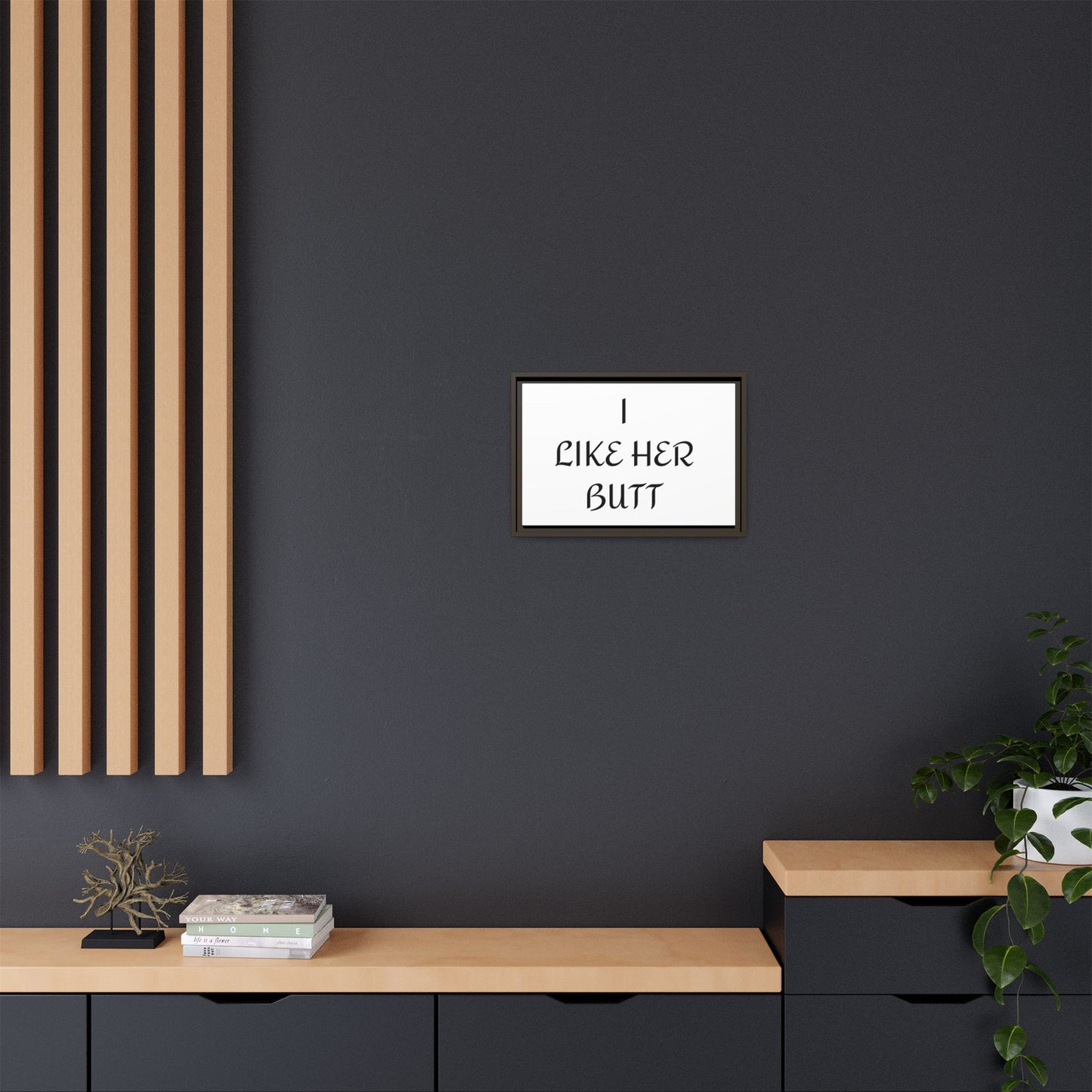Framed Wall Art - I Like Her Butt - Humorous Decor, Gift for Her, Funny Home Accent, Bedroom Wall Art, Relationship Humor