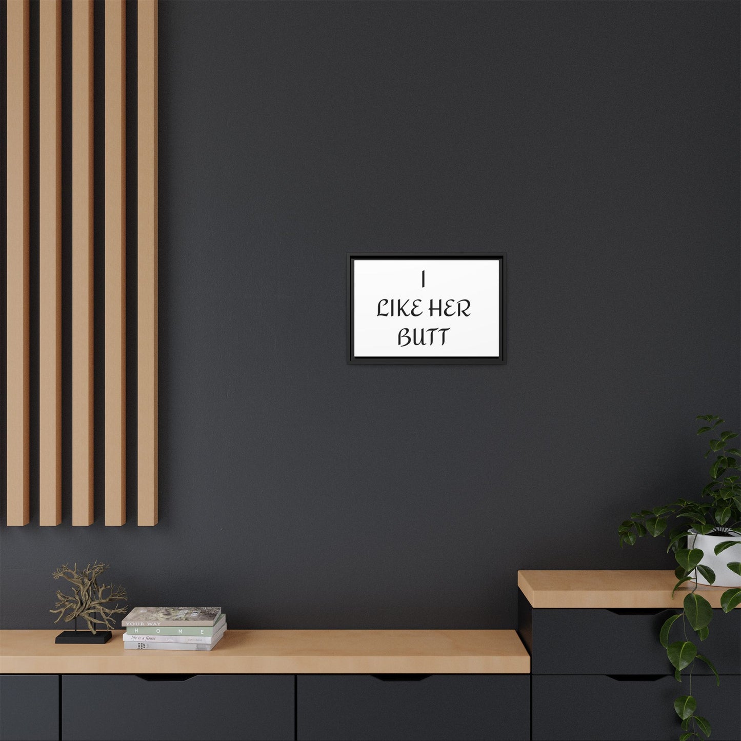 Framed Wall Art - I Like Her Butt - Humorous Decor, Gift for Her, Funny Home Accent, Bedroom Wall Art, Relationship Humor