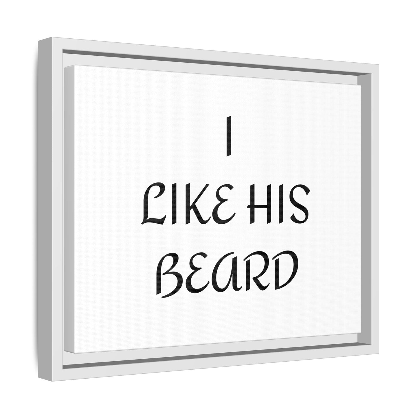 Framed Wall Art Print, I Like His Beard Decor, Home Decor, Gift for Him, Beard Lover Wall Art, Funny Quotes Art, Men's Room Decoration