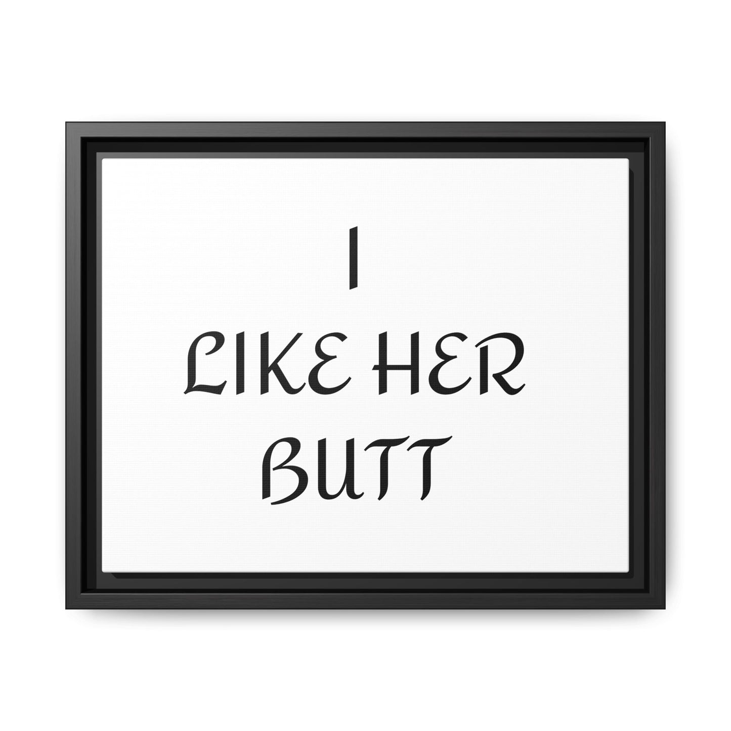 Framed Wall Art - I Like Her Butt - Humorous Decor, Gift for Her, Funny Home Accent, Bedroom Wall Art, Relationship Humor