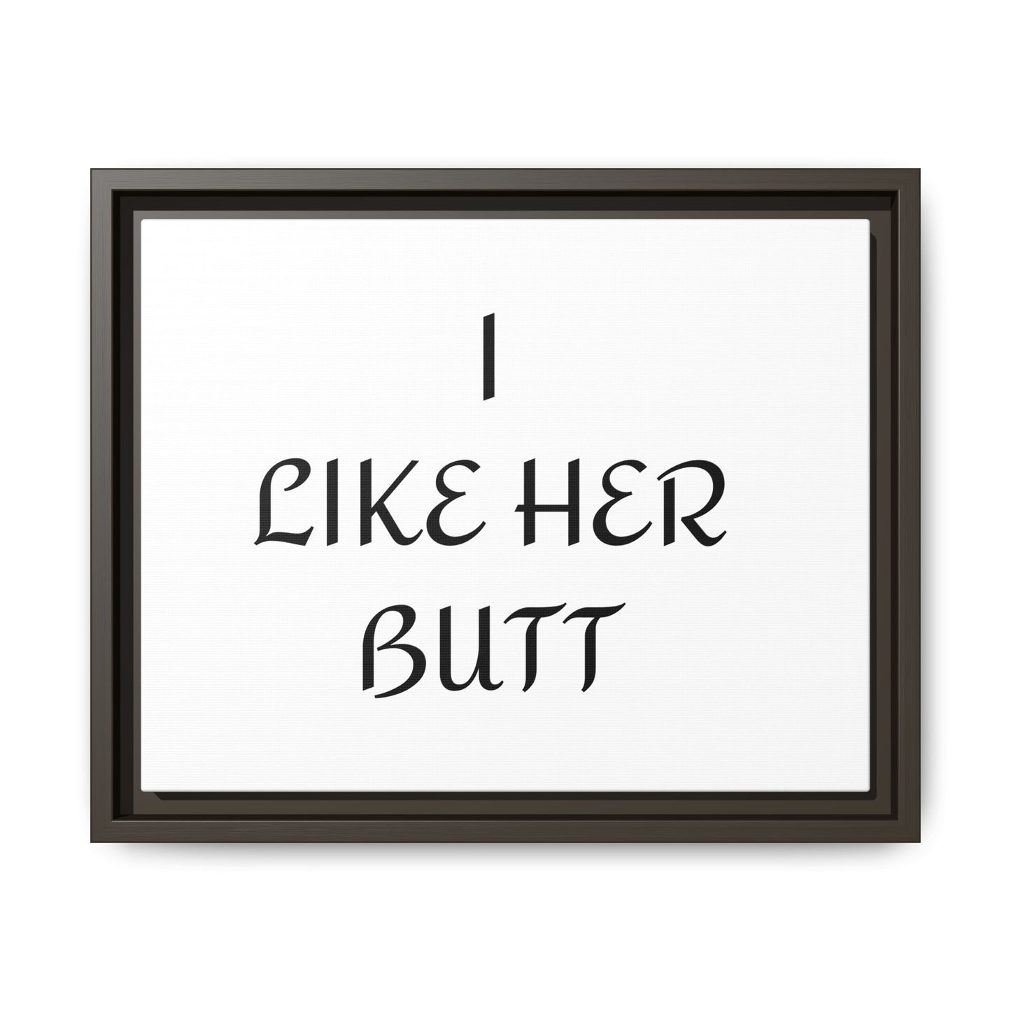 Framed Wall Art - I Like Her Butt - Humorous Decor, Gift for Her, Funny Home Accent, Bedroom Wall Art, Relationship Humor