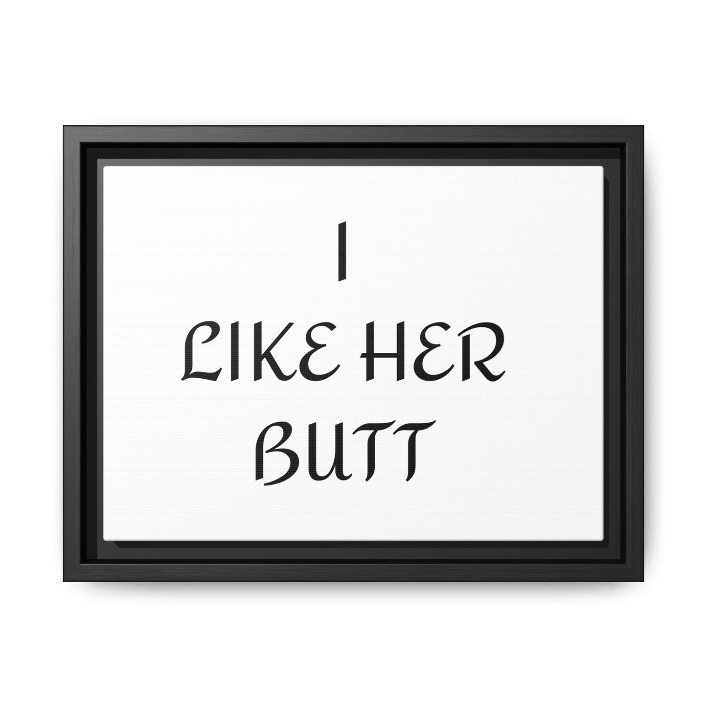 Framed Wall Art - I Like Her Butt - Humorous Decor, Gift for Her, Funny Home Accent, Bedroom Wall Art, Relationship Humor