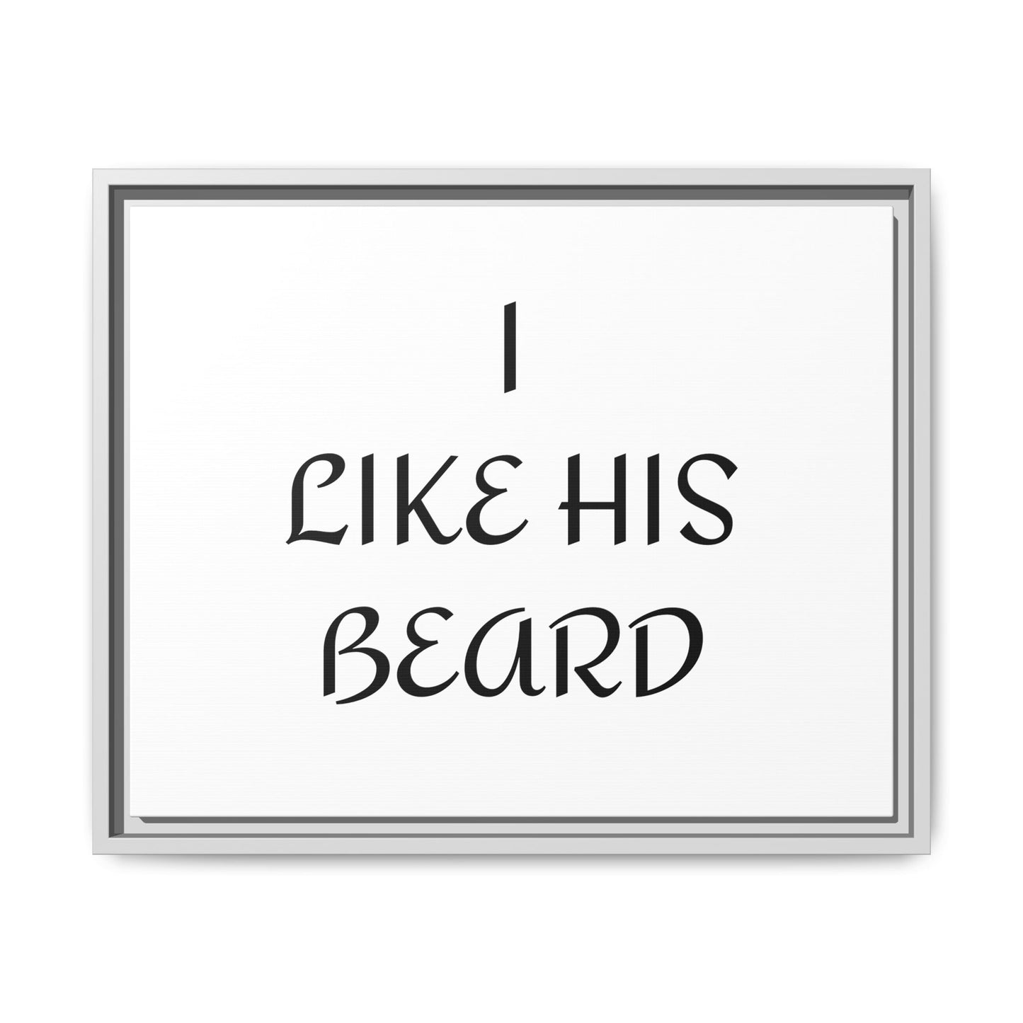 Framed Wall Art Print, I Like His Beard Decor, Home Decor, Gift for Him, Beard Lover Wall Art, Funny Quotes Art, Men's Room Decoration