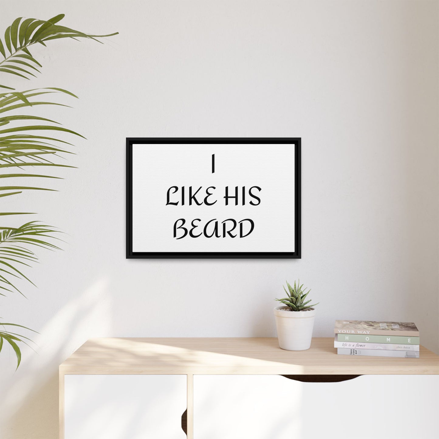 Framed Wall Art Print, I Like His Beard Decor, Home Decor, Gift for Him, Beard Lover Wall Art, Funny Quotes Art, Men's Room Decoration