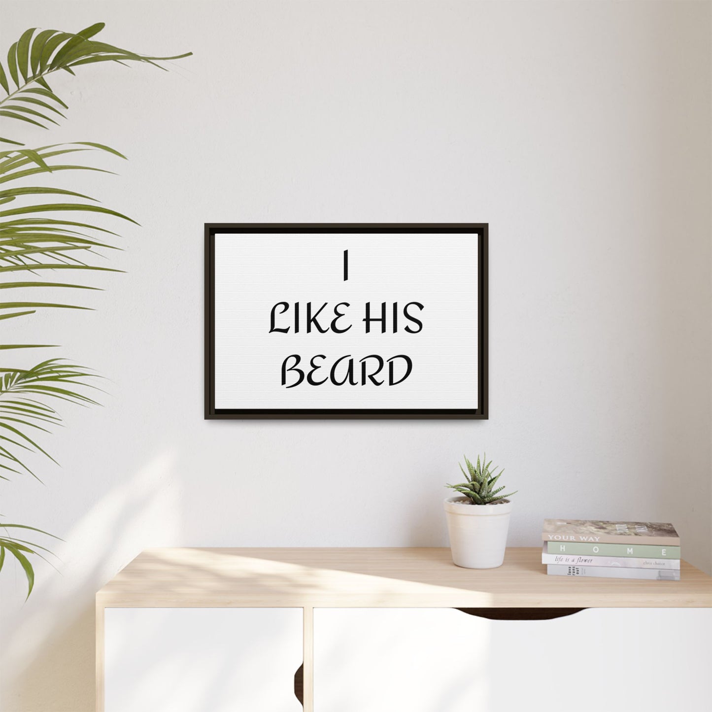 Framed Wall Art Print, I Like His Beard Decor, Home Decor, Gift for Him, Beard Lover Wall Art, Funny Quotes Art, Men's Room Decoration