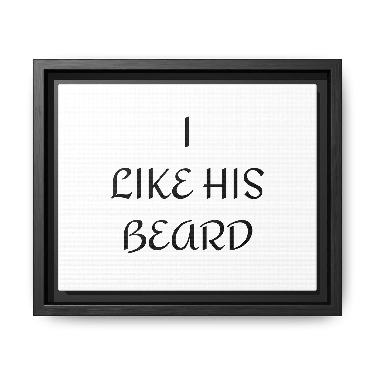Framed Wall Art Print, I Like His Beard Decor, Home Decor, Gift for Him, Beard Lover Wall Art, Funny Quotes Art, Men's Room Decoration