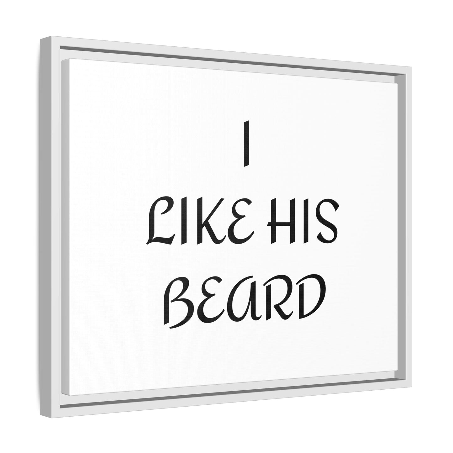 Framed Wall Art Print, I Like His Beard Decor, Home Decor, Gift for Him, Beard Lover Wall Art, Funny Quotes Art, Men's Room Decoration