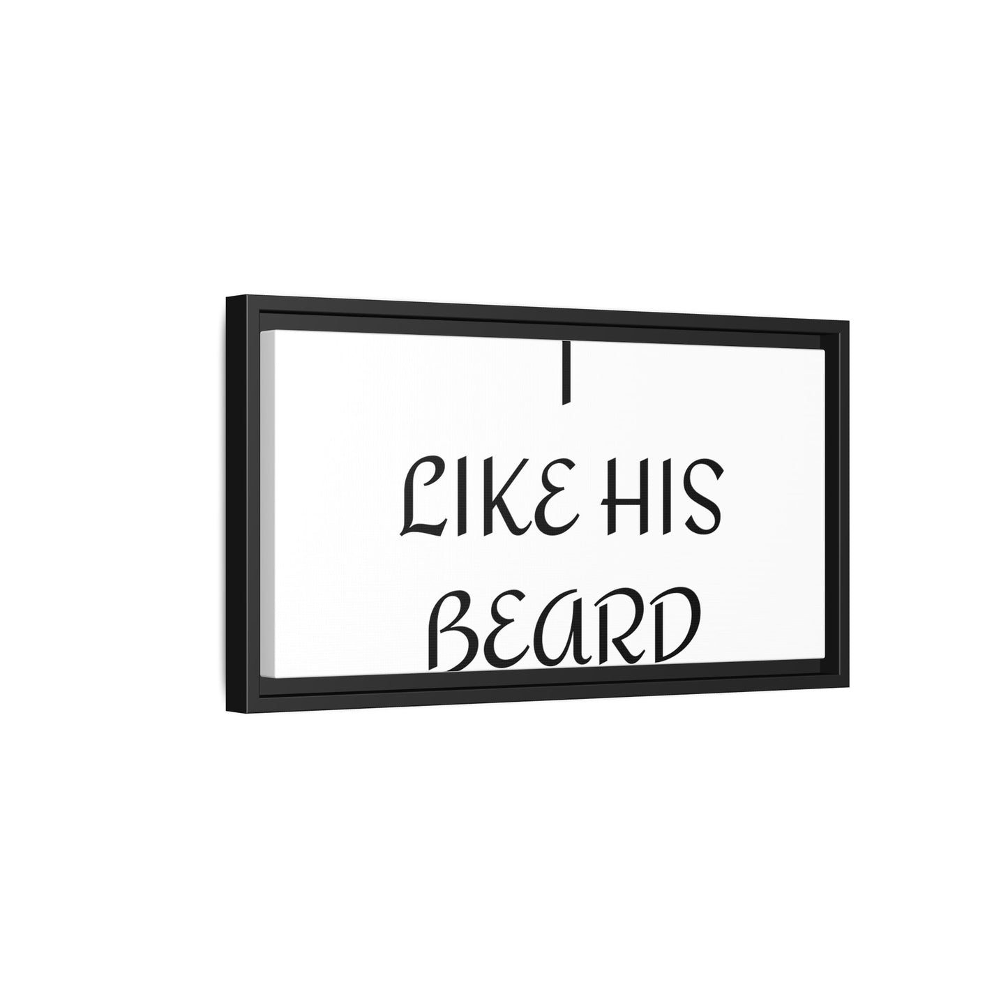 Framed Wall Art Print, I Like His Beard Decor, Home Decor, Gift for Him, Beard Lover Wall Art, Funny Quotes Art, Men's Room Decoration