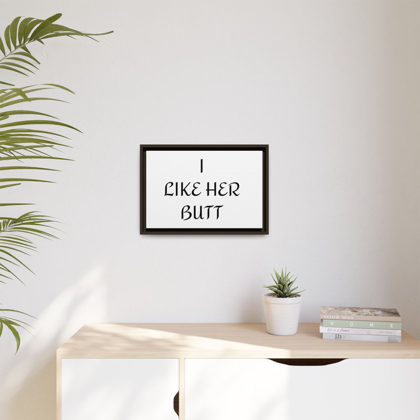 Framed Wall Art - I Like Her Butt - Humorous Decor, Gift for Her, Funny Home Accent, Bedroom Wall Art, Relationship Humor