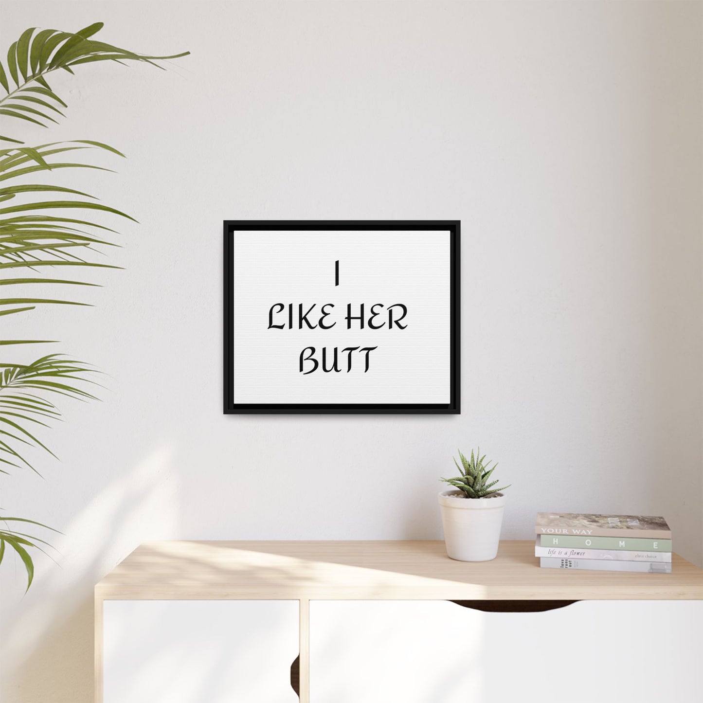 Framed Wall Art - I Like Her Butt - Humorous Decor, Gift for Her, Funny Home Accent, Bedroom Wall Art, Relationship Humor
