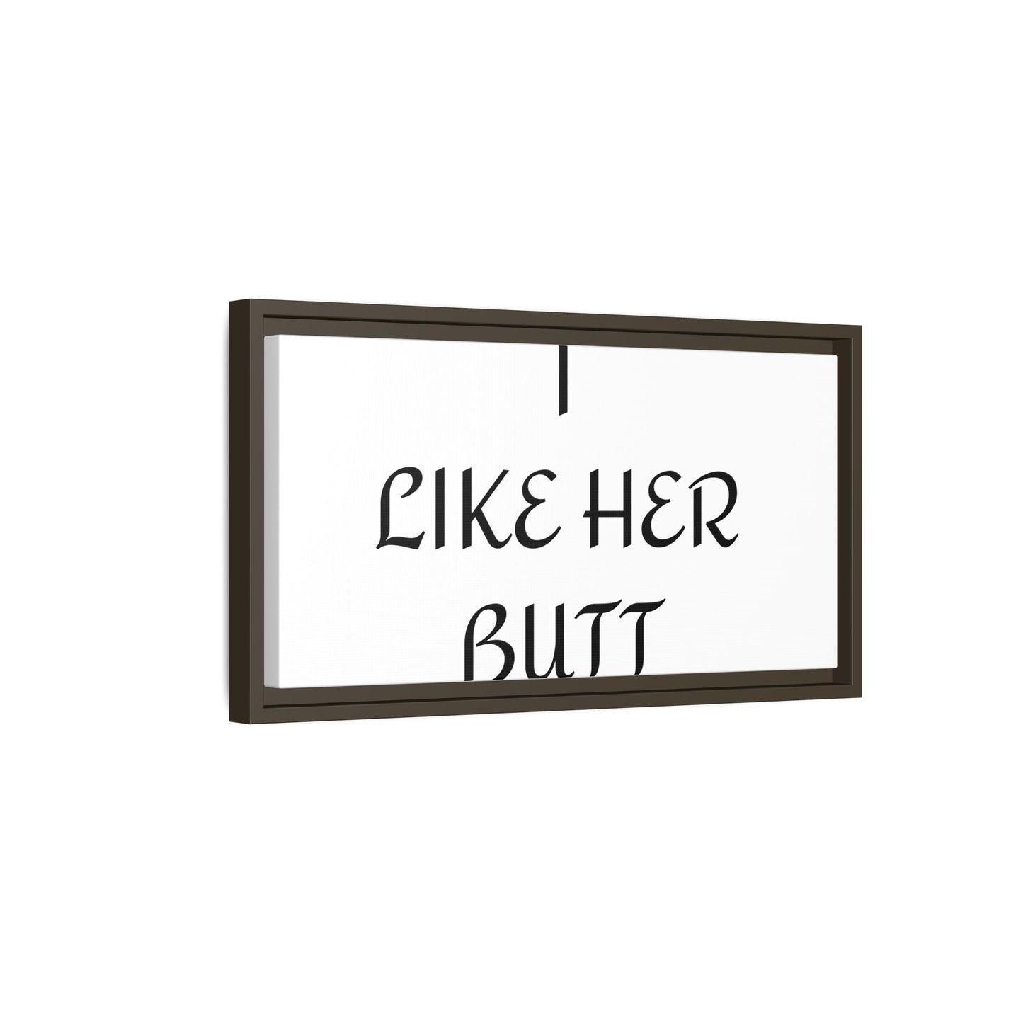 Framed Wall Art - I Like Her Butt - Humorous Decor, Gift for Her, Funny Home Accent, Bedroom Wall Art, Relationship Humor
