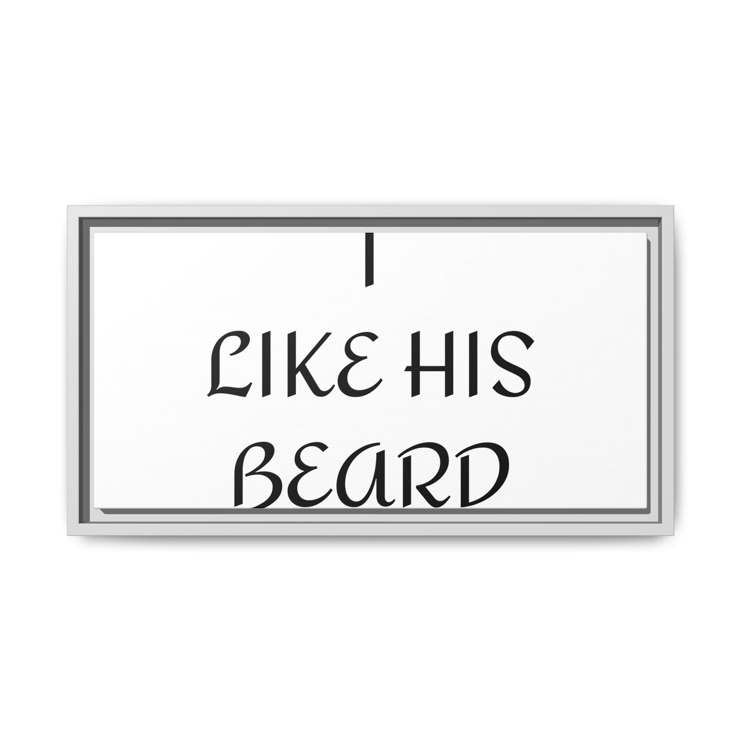 Framed Wall Art Print, I Like His Beard Decor, Home Decor, Gift for Him, Beard Lover Wall Art, Funny Quotes Art, Men's Room Decoration