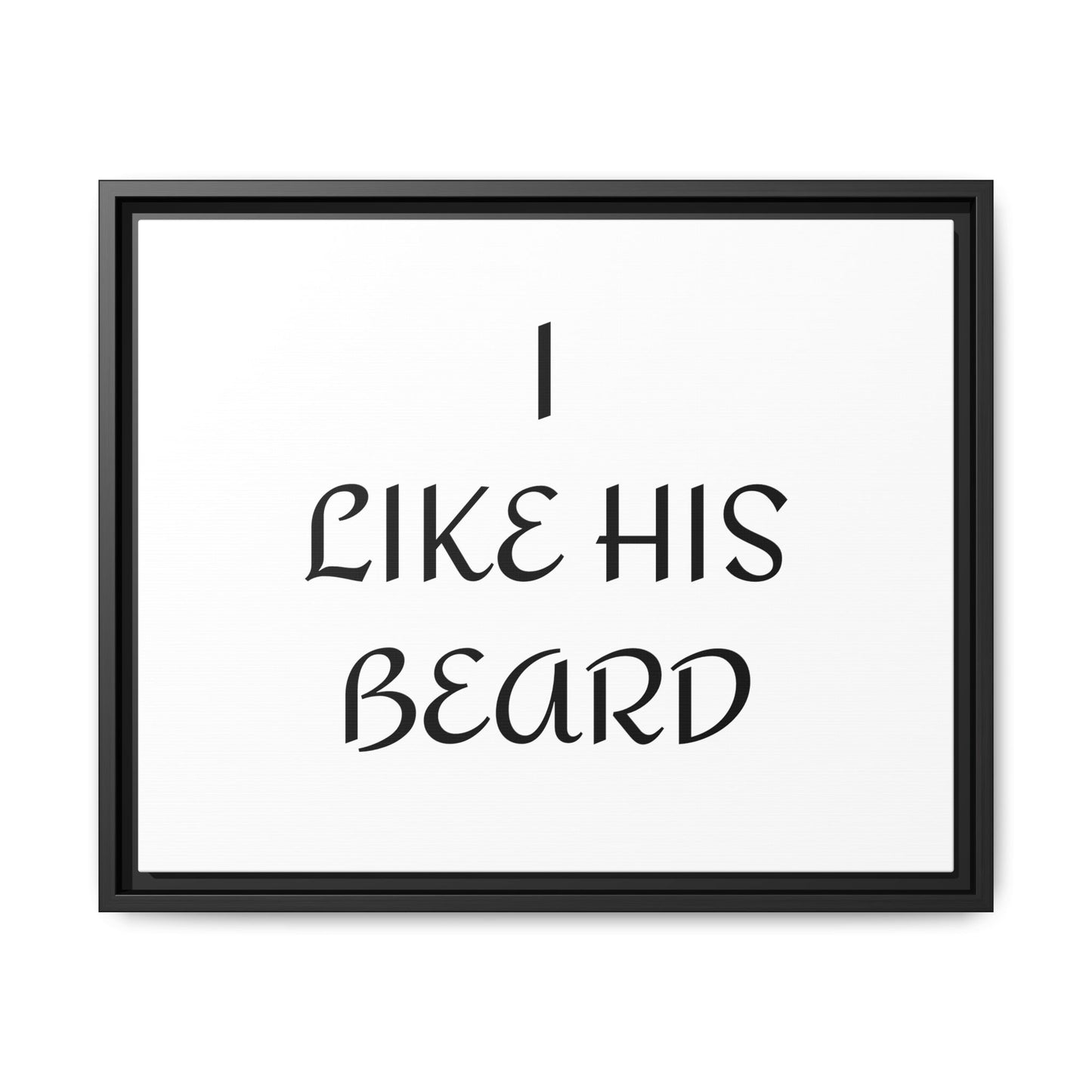 Framed Wall Art Print, I Like His Beard Decor, Home Decor, Gift for Him, Beard Lover Wall Art, Funny Quotes Art, Men's Room Decoration