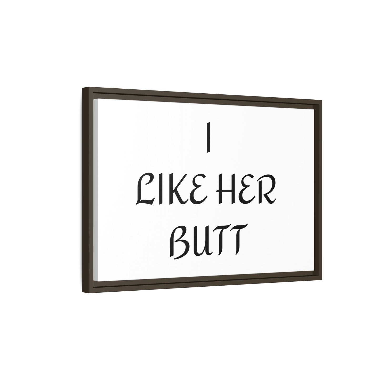 Framed Wall Art - I Like Her Butt - Humorous Decor, Gift for Her, Funny Home Accent, Bedroom Wall Art, Relationship Humor