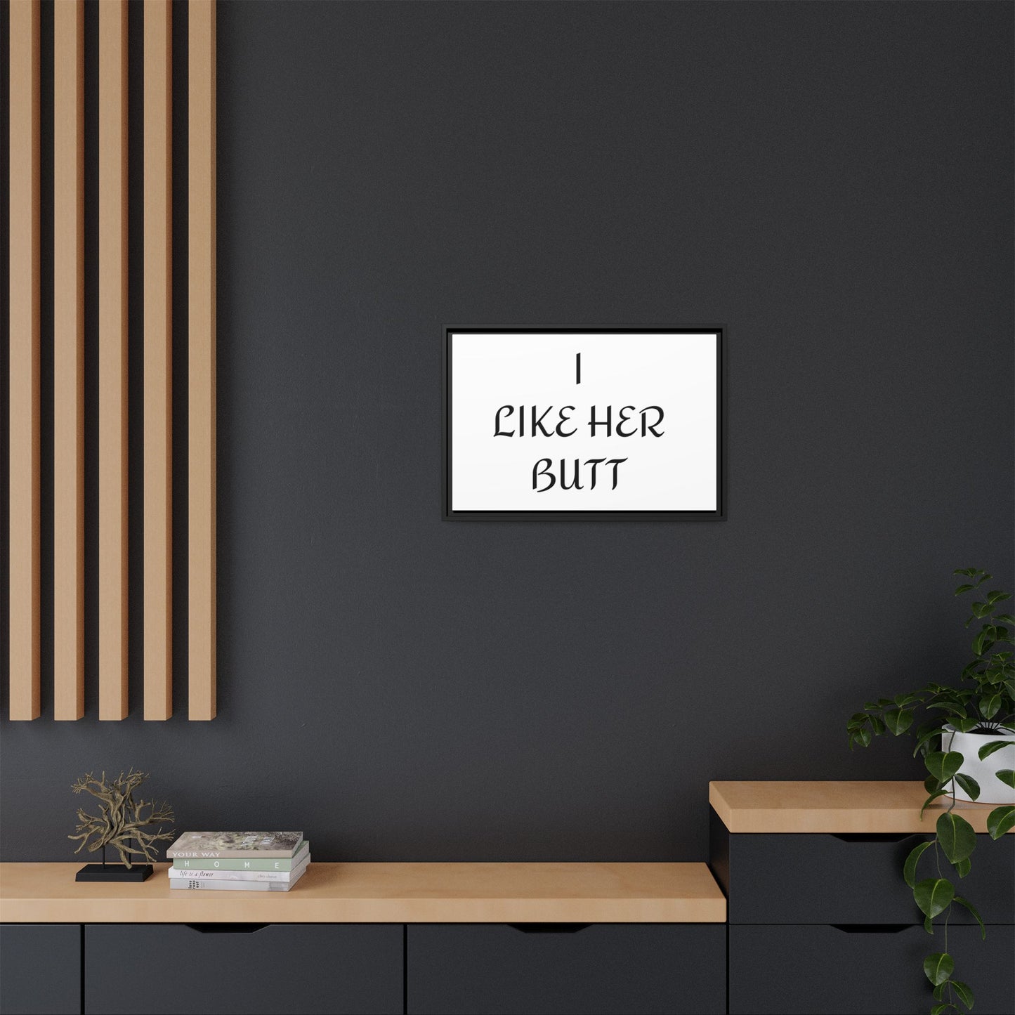 Framed Wall Art - I Like Her Butt - Humorous Decor, Gift for Her, Funny Home Accent, Bedroom Wall Art, Relationship Humor