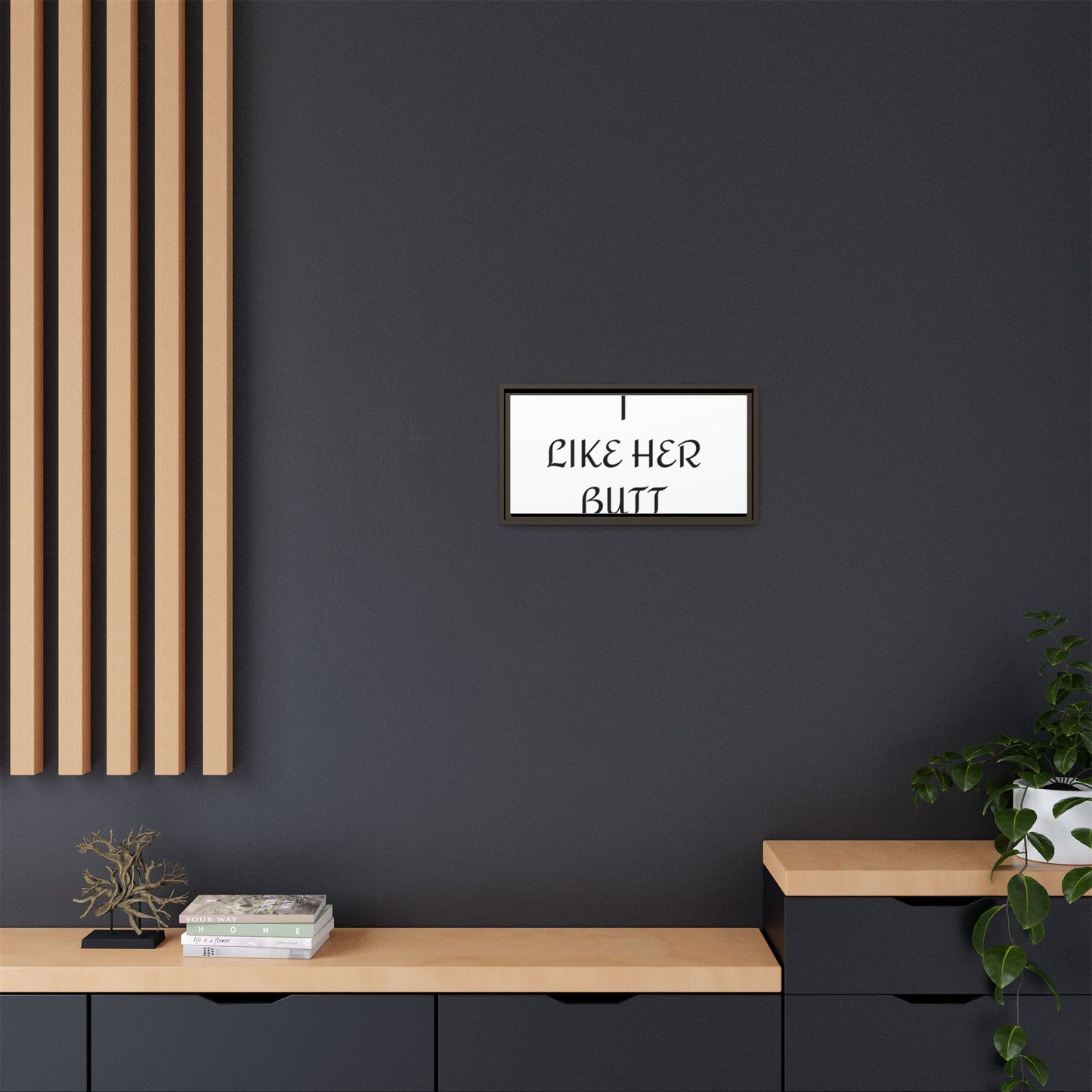 Framed Wall Art - I Like Her Butt - Humorous Decor, Gift for Her, Funny Home Accent, Bedroom Wall Art, Relationship Humor