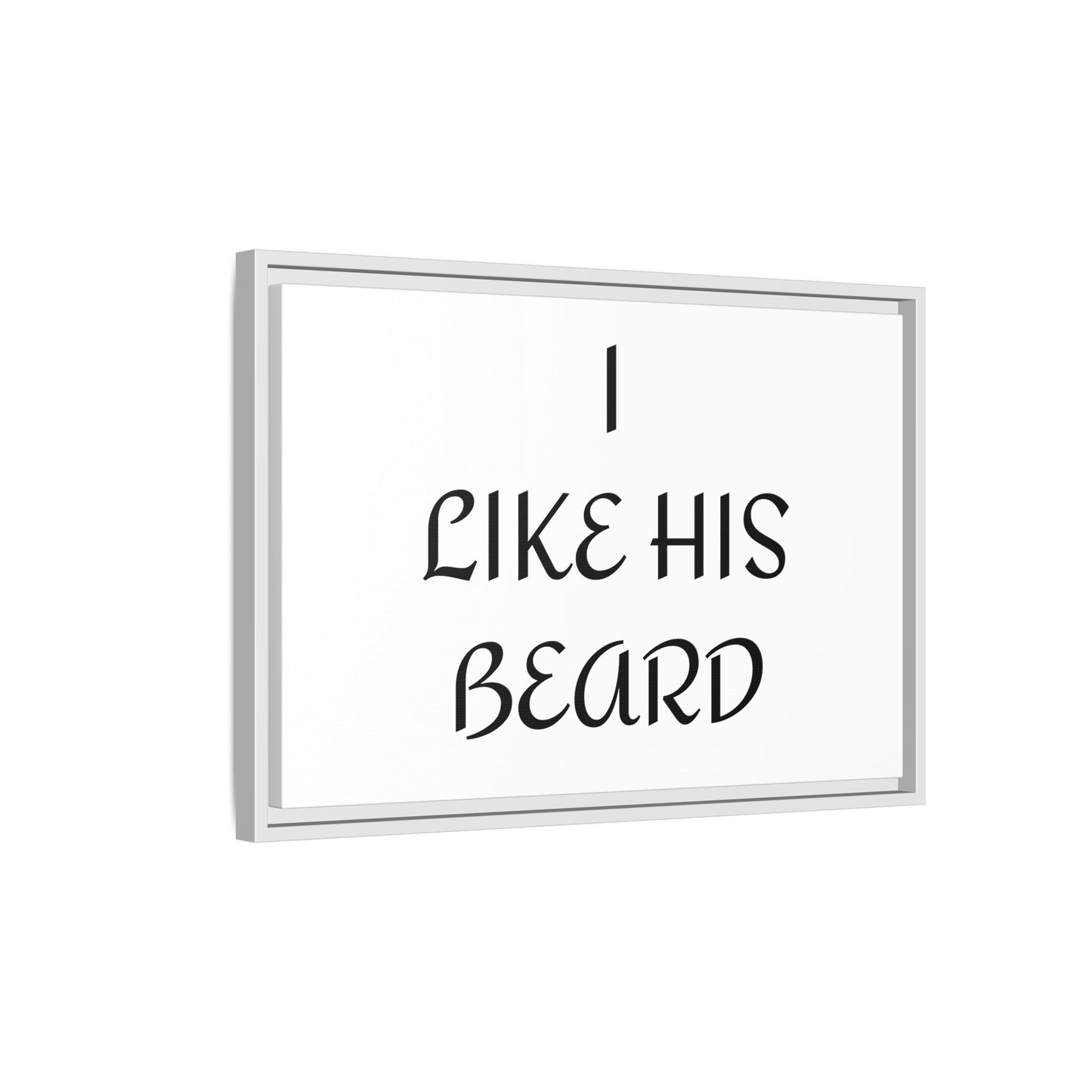 Framed Wall Art Print, I Like His Beard Decor, Home Decor, Gift for Him, Beard Lover Wall Art, Funny Quotes Art, Men's Room Decoration