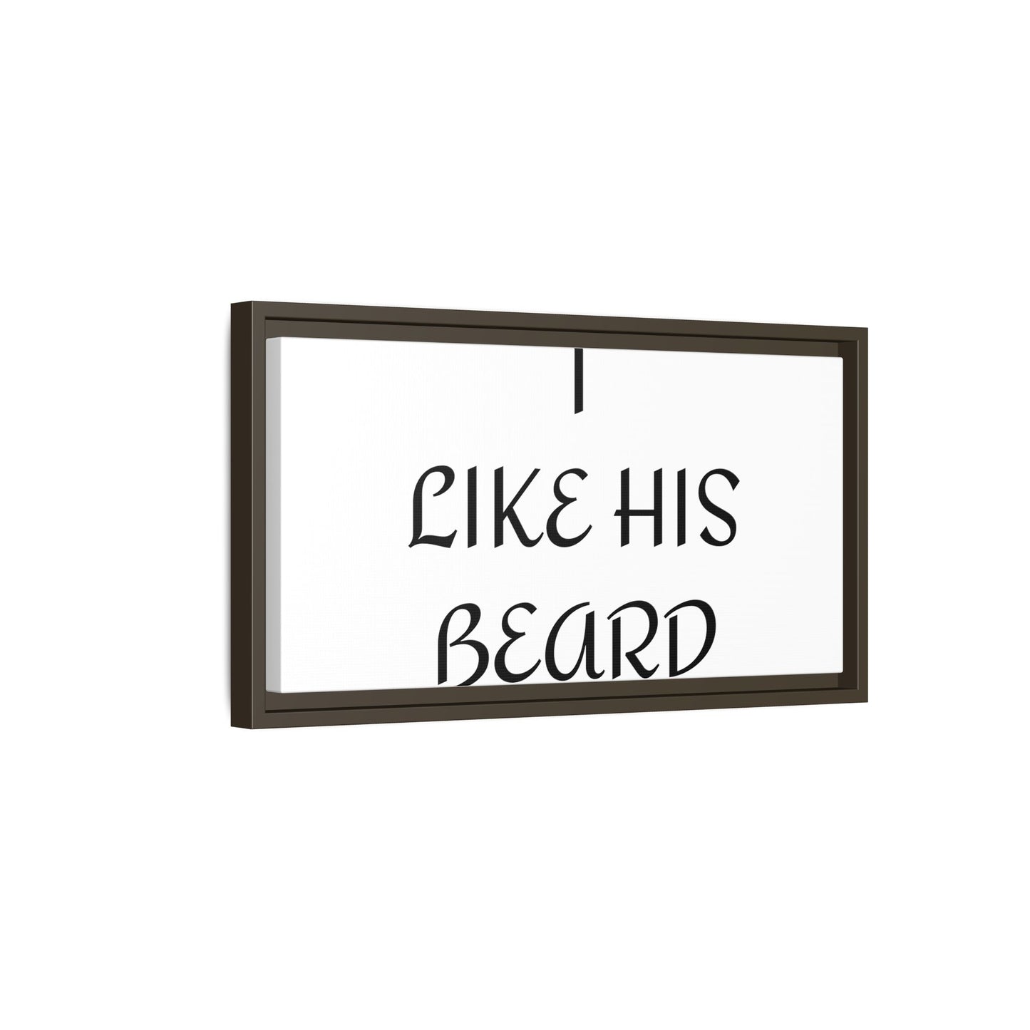 Framed Wall Art Print, I Like His Beard Decor, Home Decor, Gift for Him, Beard Lover Wall Art, Funny Quotes Art, Men's Room Decoration