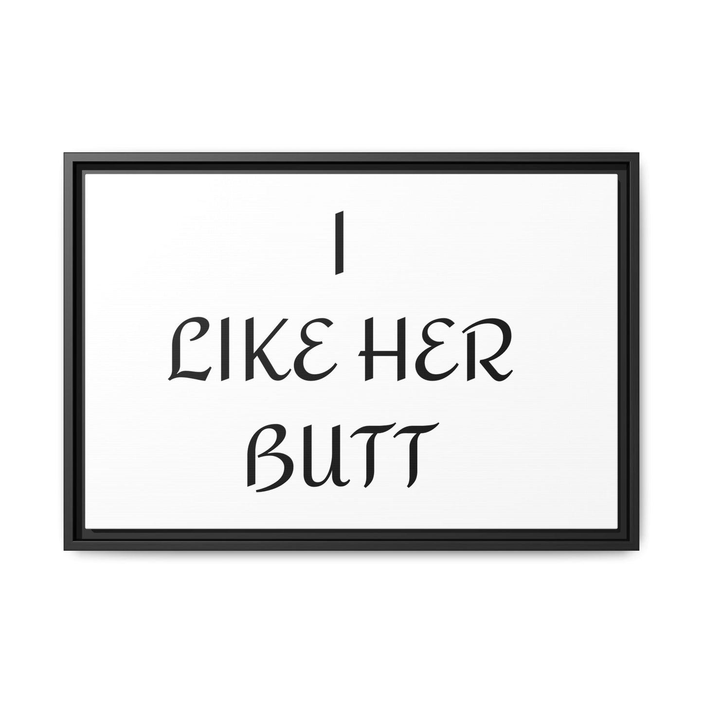 Framed Wall Art - I Like Her Butt - Humorous Decor, Gift for Her, Funny Home Accent, Bedroom Wall Art, Relationship Humor