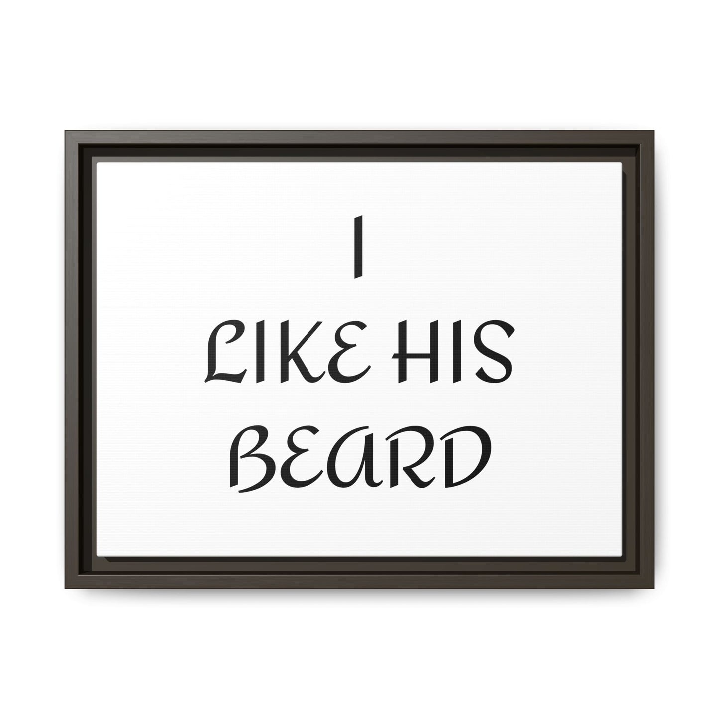 Framed Wall Art Print, I Like His Beard Decor, Home Decor, Gift for Him, Beard Lover Wall Art, Funny Quotes Art, Men's Room Decoration