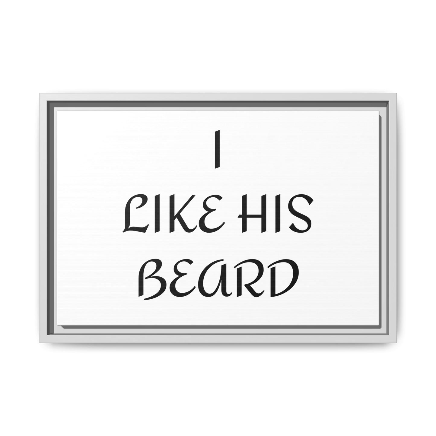 Framed Wall Art Print, I Like His Beard Decor, Home Decor, Gift for Him, Beard Lover Wall Art, Funny Quotes Art, Men's Room Decoration