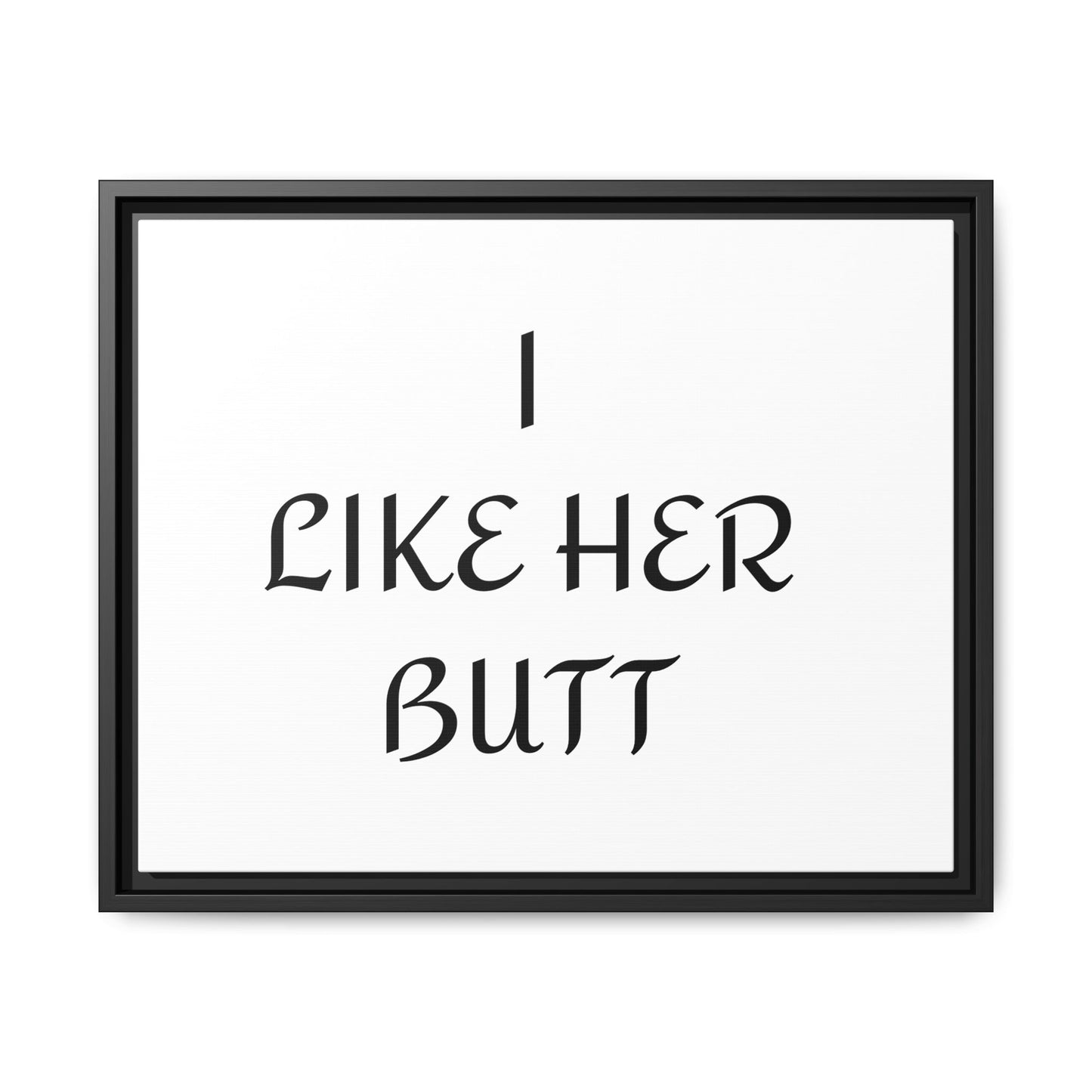 Framed Wall Art - I Like Her Butt - Humorous Decor, Gift for Her, Funny Home Accent, Bedroom Wall Art, Relationship Humor