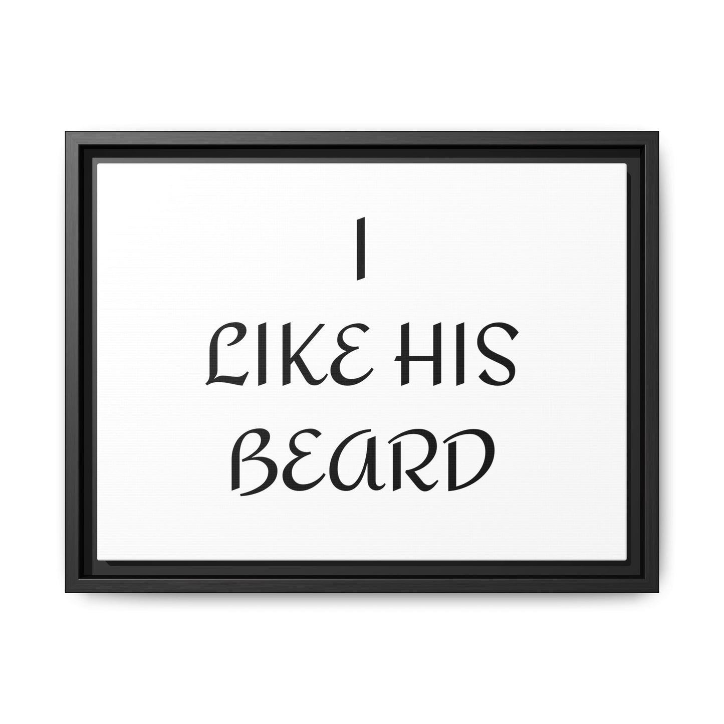 Framed Wall Art Print, I Like His Beard Decor, Home Decor, Gift for Him, Beard Lover Wall Art, Funny Quotes Art, Men's Room Decoration