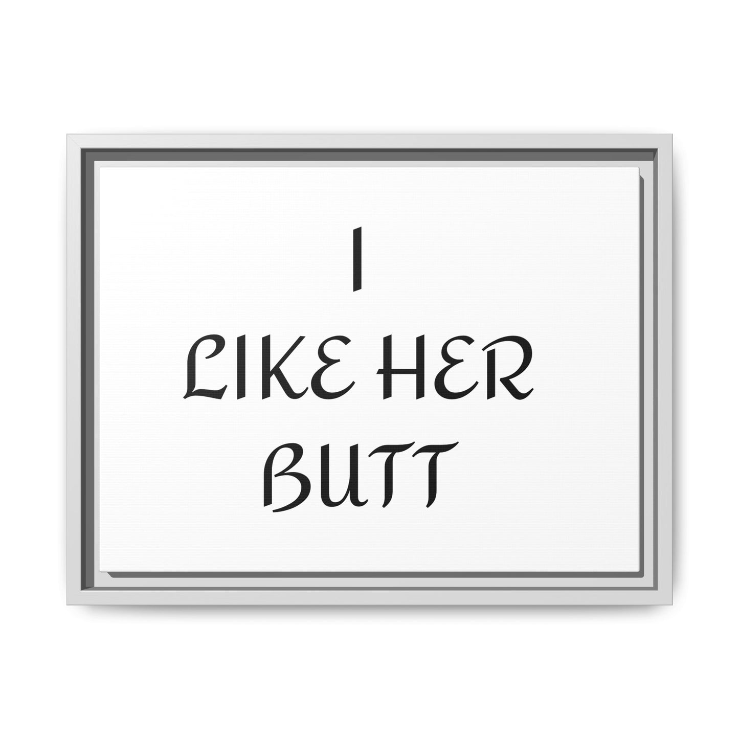 Framed Wall Art - I Like Her Butt - Humorous Decor, Gift for Her, Funny Home Accent, Bedroom Wall Art, Relationship Humor