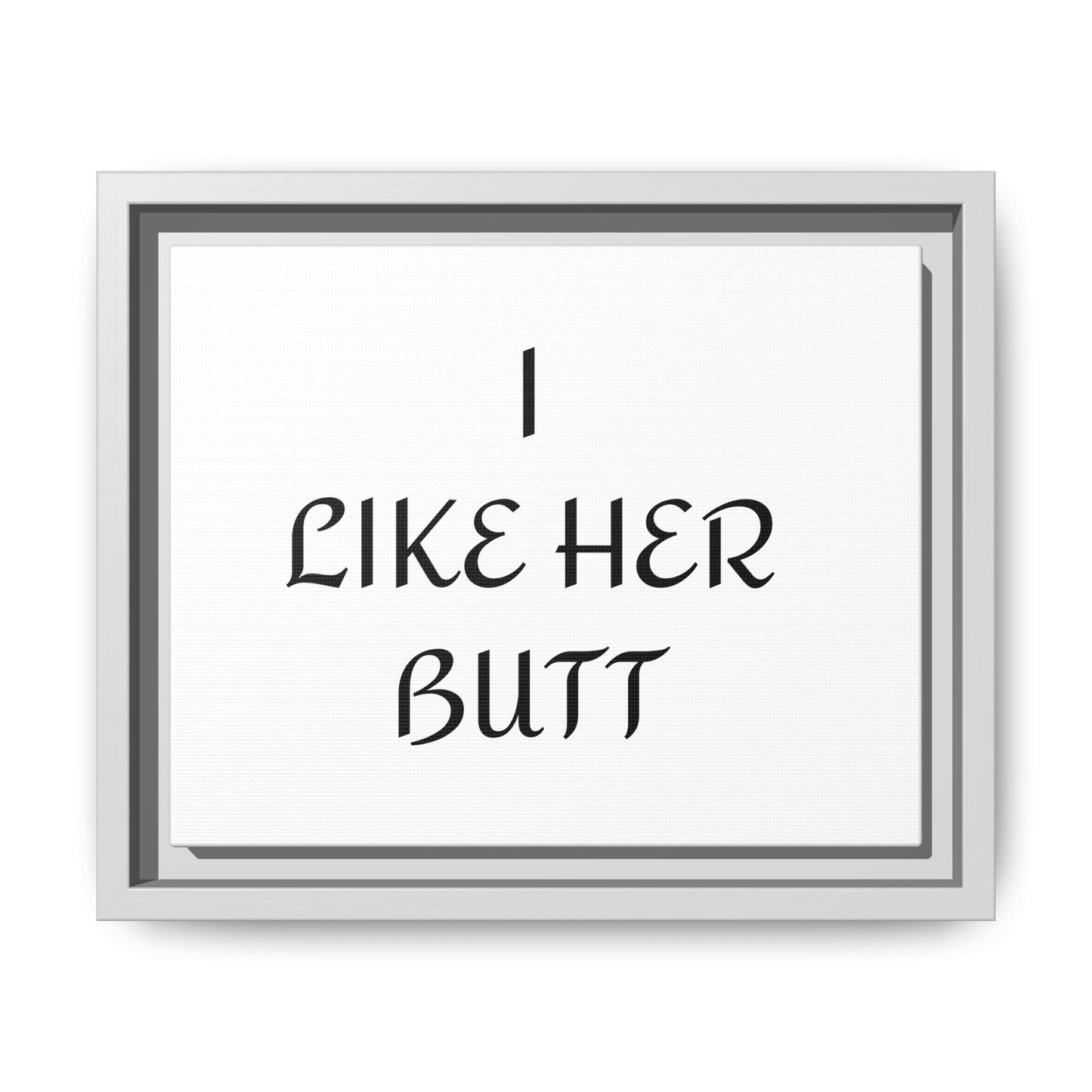 Framed Wall Art - I Like Her Butt - Humorous Decor, Gift for Her, Funny Home Accent, Bedroom Wall Art, Relationship Humor